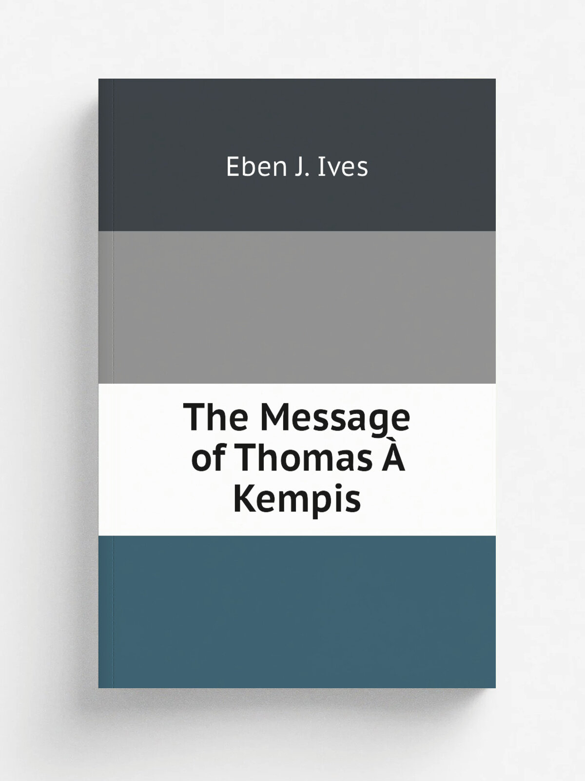 The Message of Thomas . Kempis | Eben J. Ives | Репринт