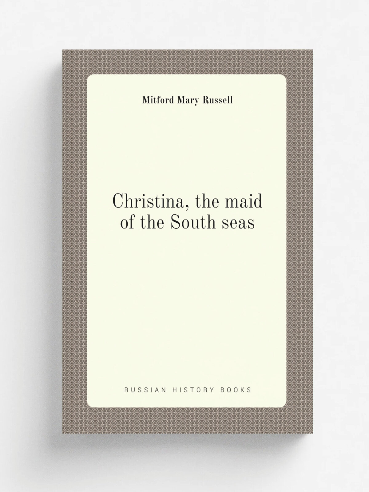 Christina, the maid of the South seas | Mitford Mary Russell | 1811 | Репринт