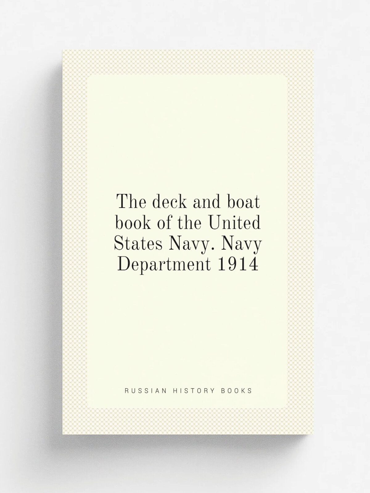The deck and boat book of the United States Navy. Navy Department 1914
