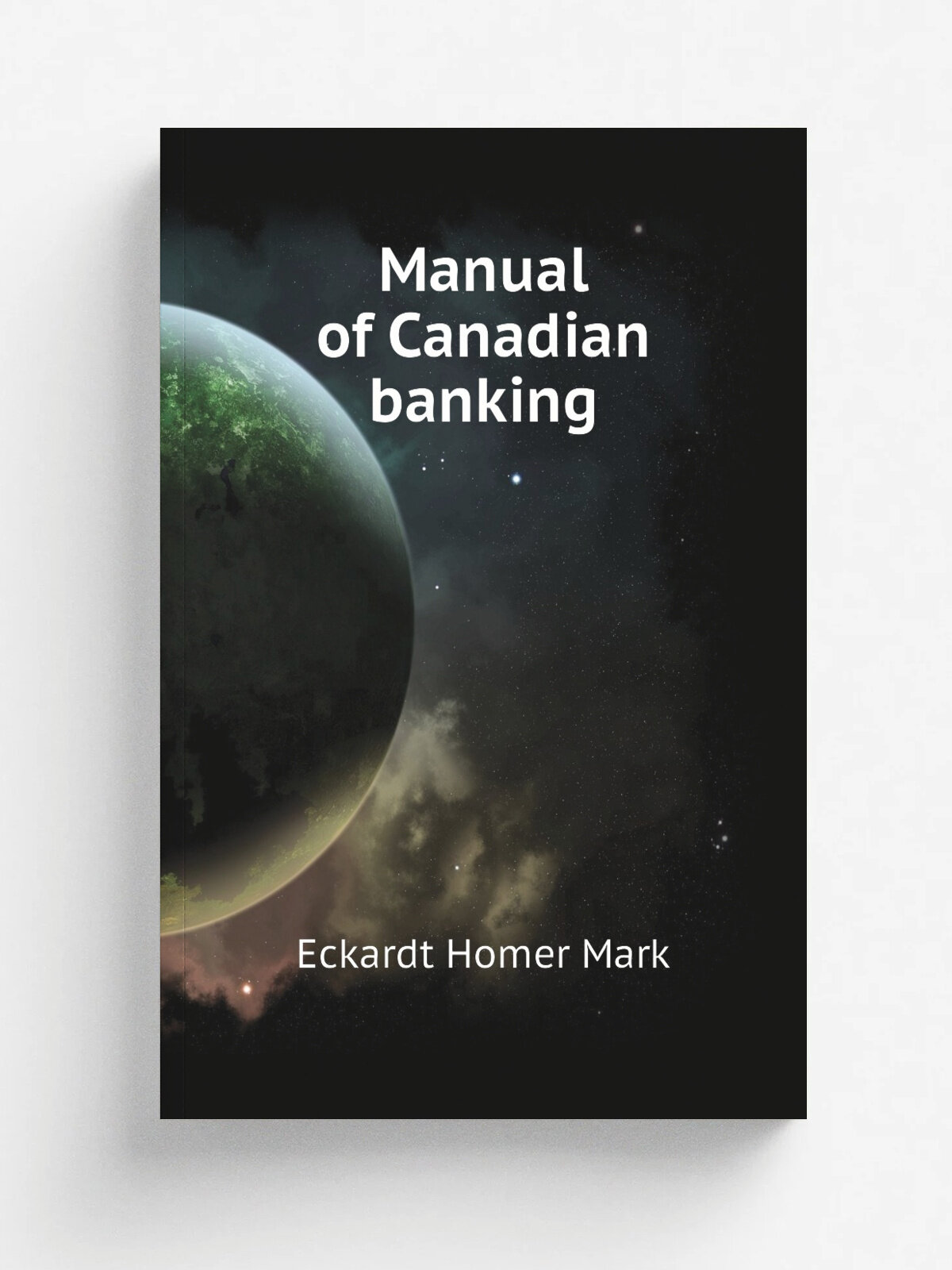 Manual of Canadian banking | Eckardt Homer Mark | Репринт