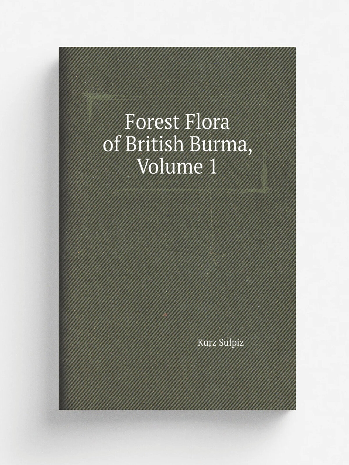 Forest Flora of British Burma, Volume 1 | Kurz Sulpiz | Репринт