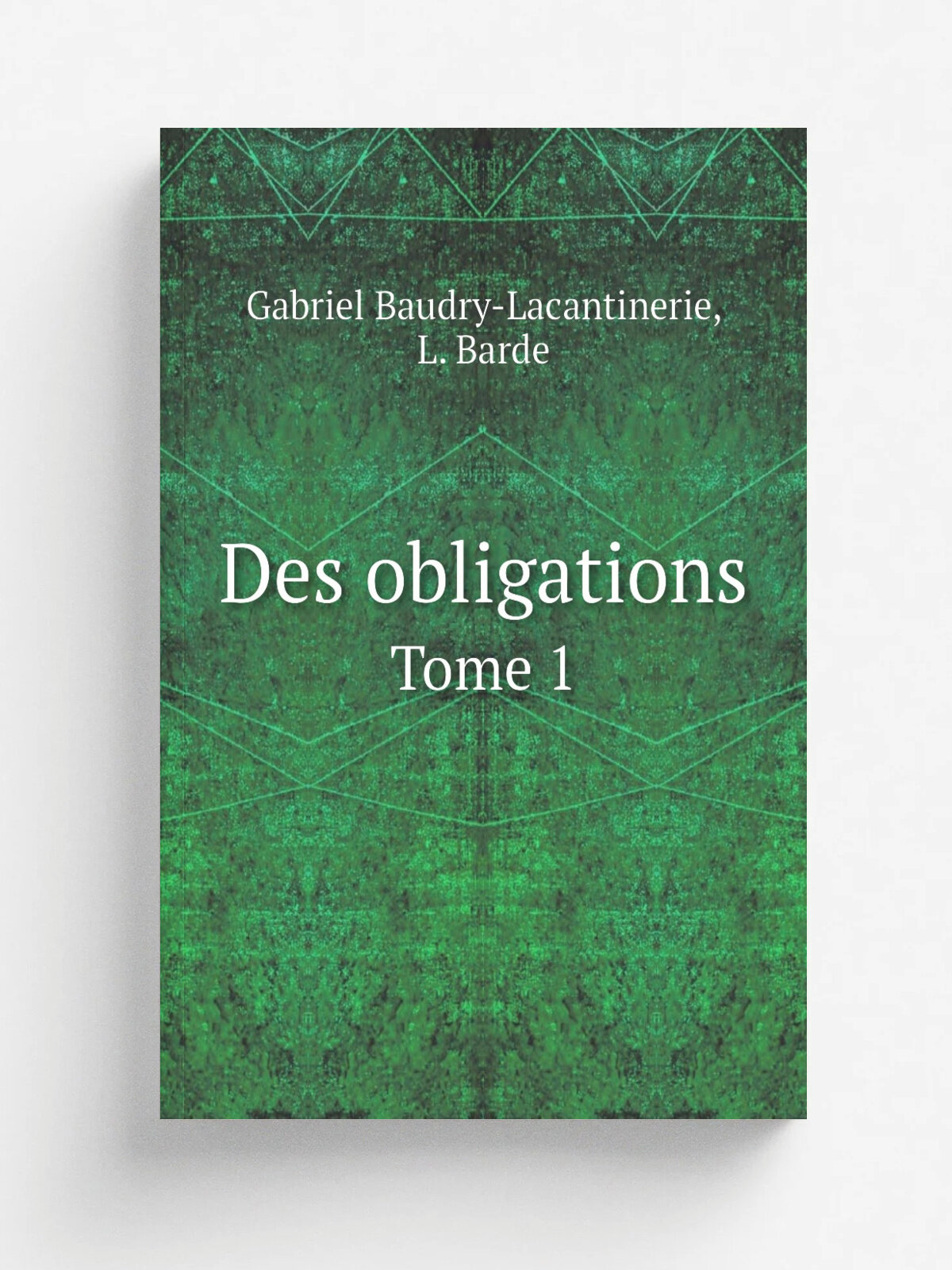 Des obligations. Tome 1 | Gabriel Baudry-Lacantinerie | 1906 | Paris : Larose et Tenin | Репринт