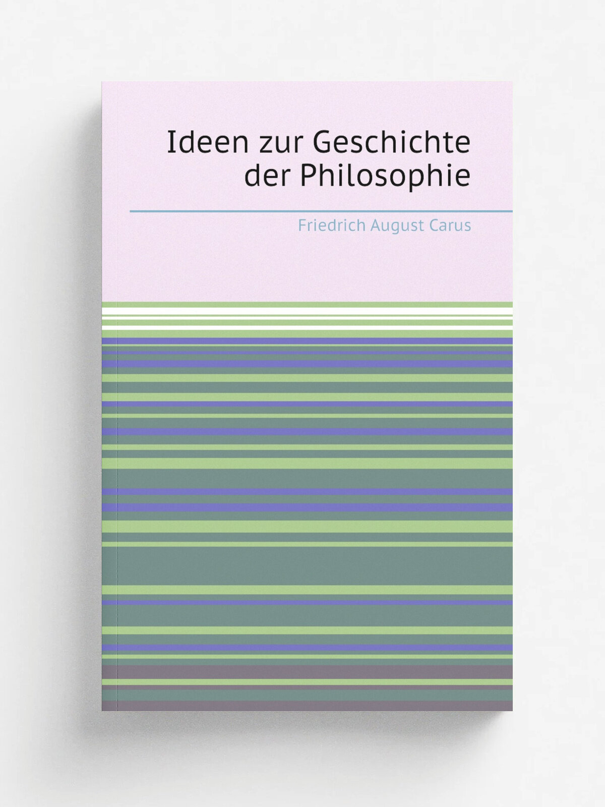 Ideen zur Geschichte der Philosophie | Friedrich August Carus | 1809 | bei Iohann Ambrosius Barth und Paul Gotthelf Kummer | Репринт