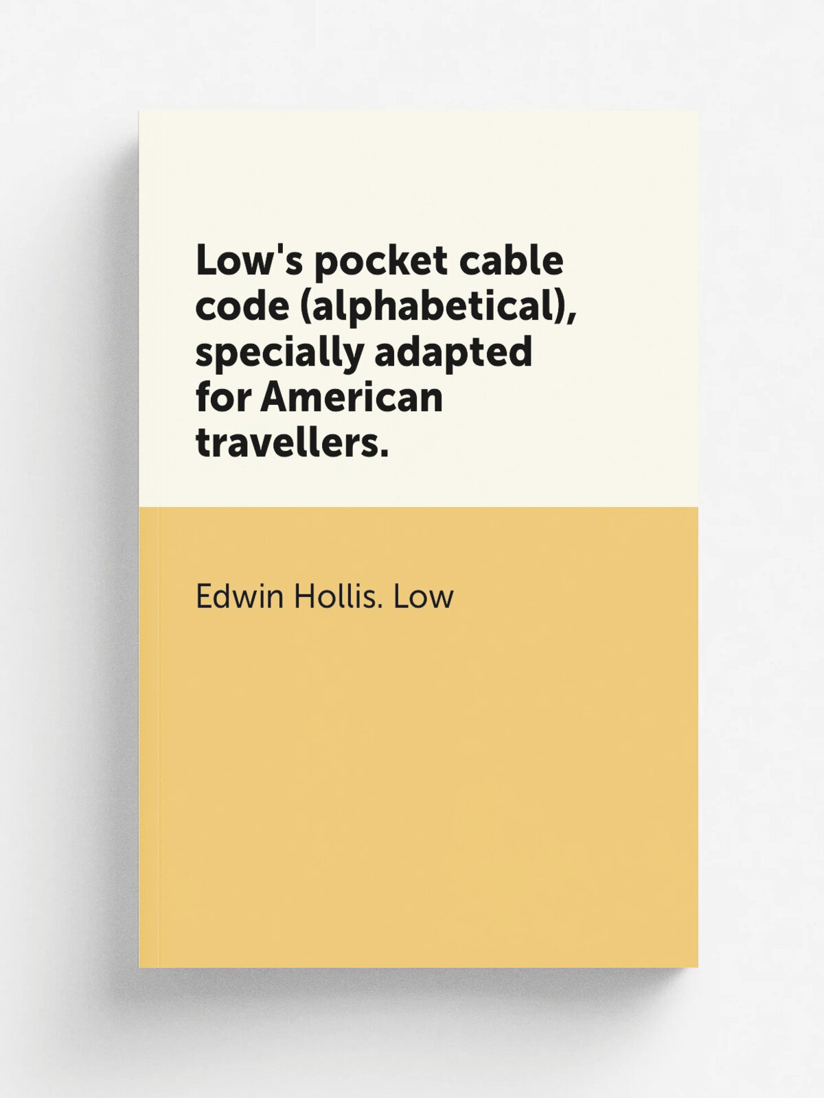 Low's pocket cable code (alphabetical), specially adapted for American travellers.