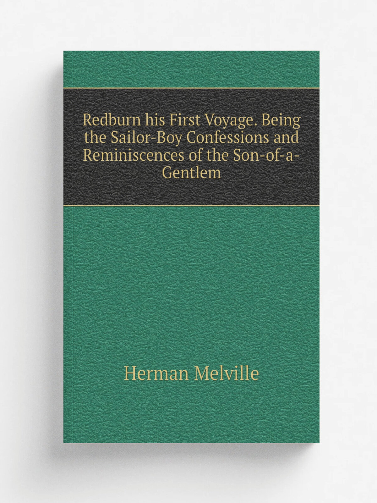 Redburn his First Voyage. Being the Sailor-Boy Confessions and Reminiscences of the Son-of-a-Gentlem | Melville Herman | Репринт