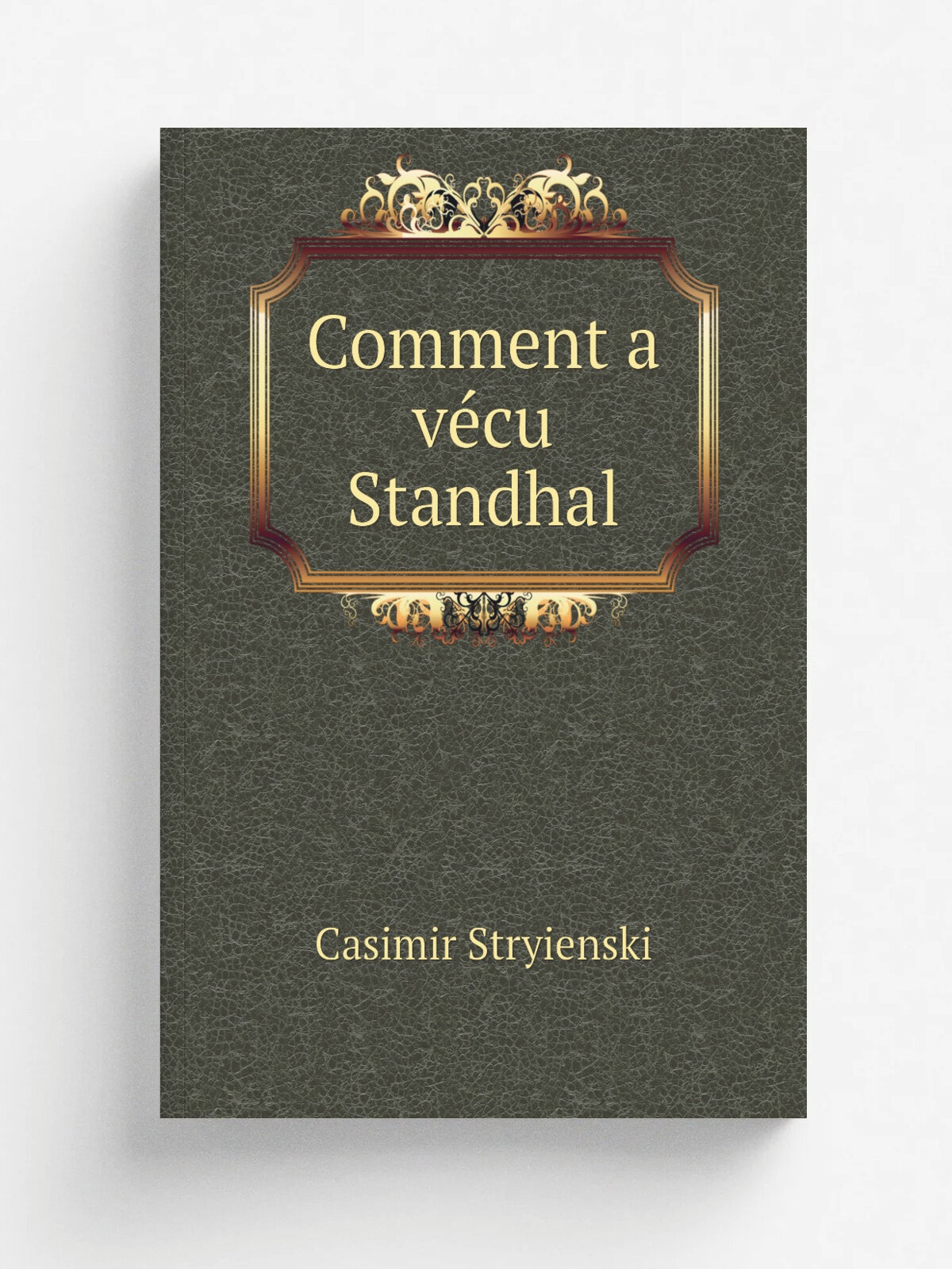 Comment a v.cu Standhal | Casimir Stryienski | 1900 | Paris, V. Villerelle | Репринт