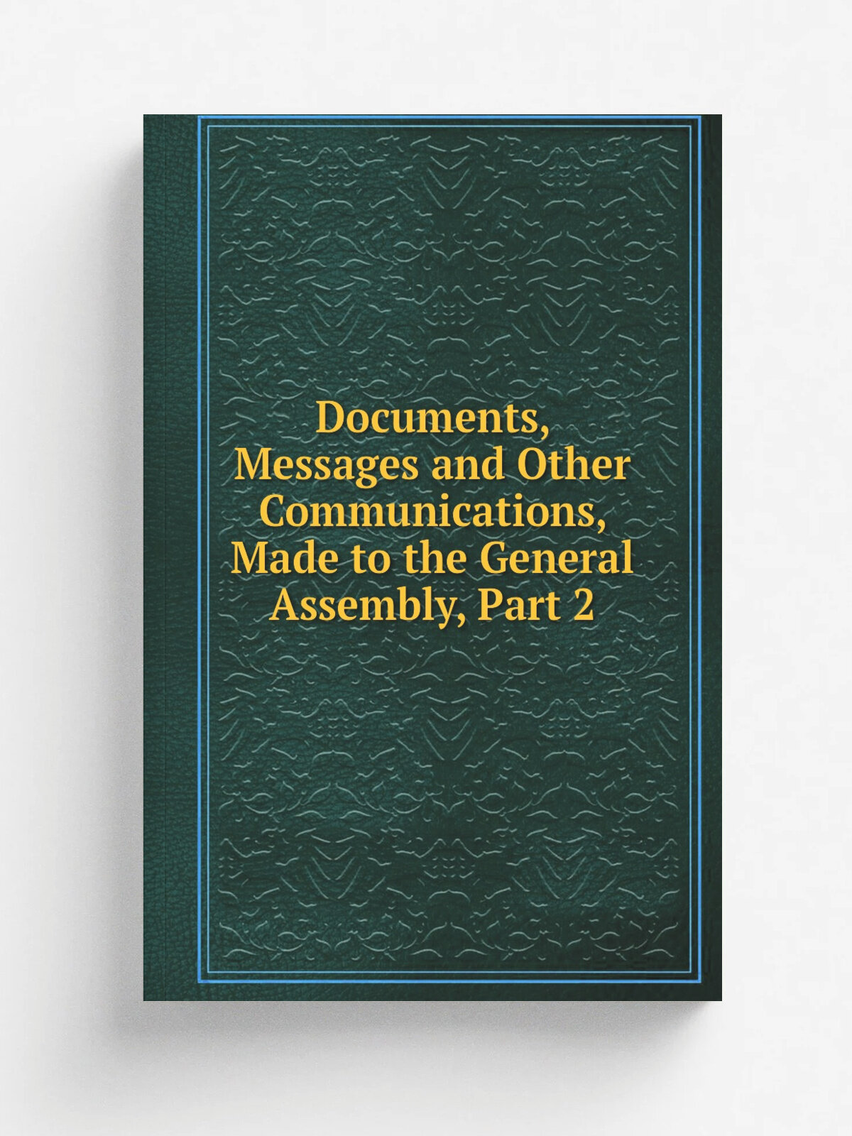 Documents, Messages and Other Communications, Made to the General Assembly, Part 2 | Репринт