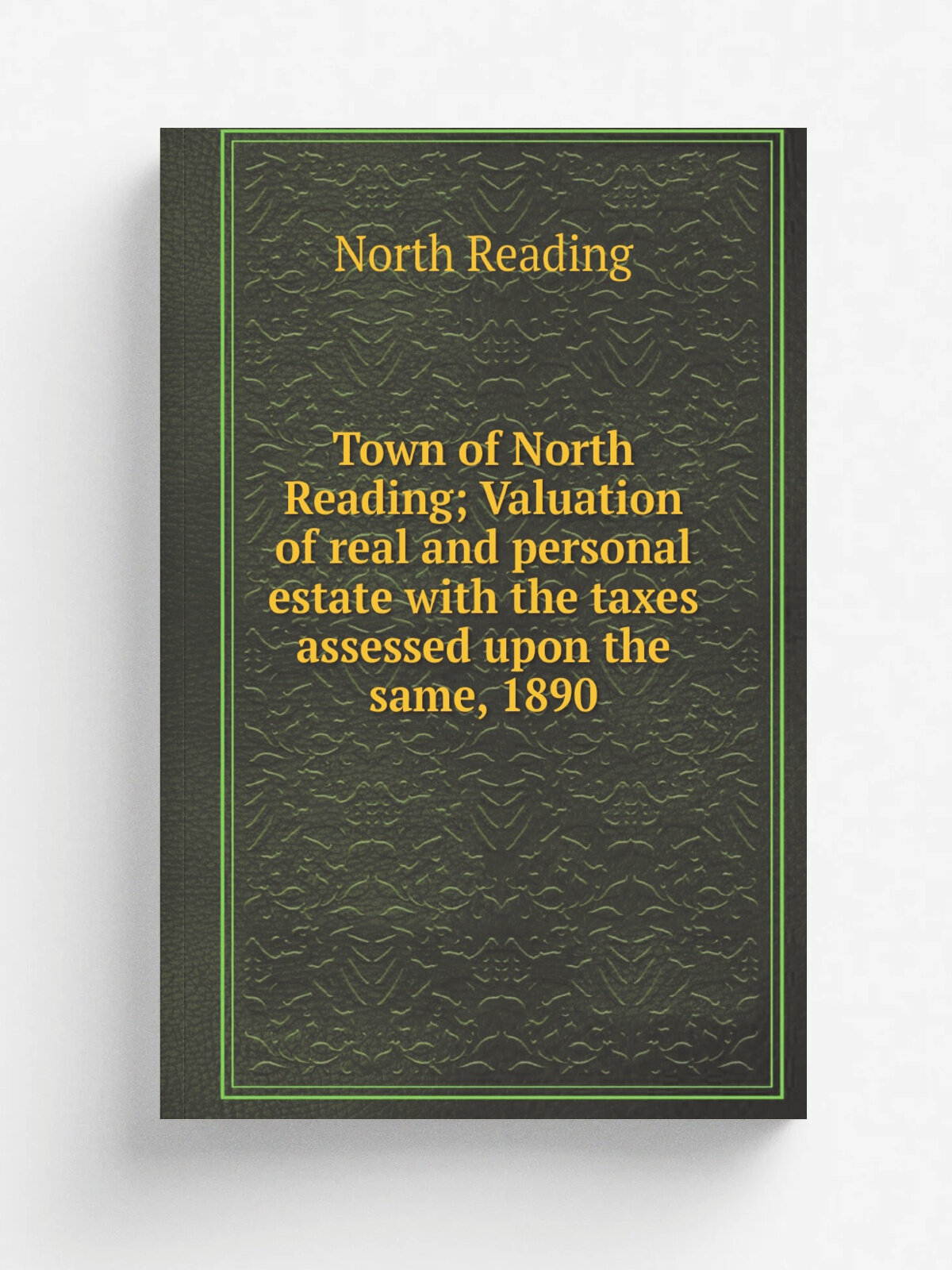 Town of North Reading; Valuation of real and personal estate with the taxes assessed upon the same, 1890