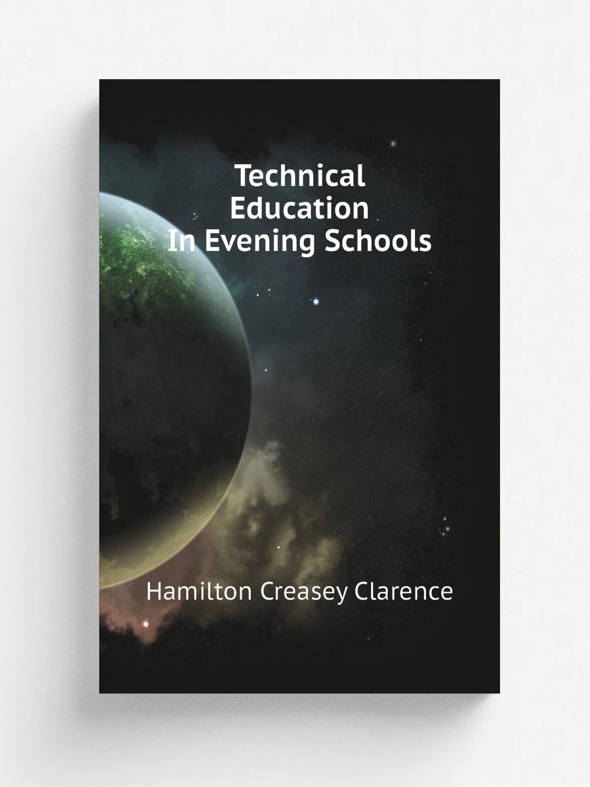 Technical Education In Evening Schools | Hamilton Creasey Clarence | Репринт