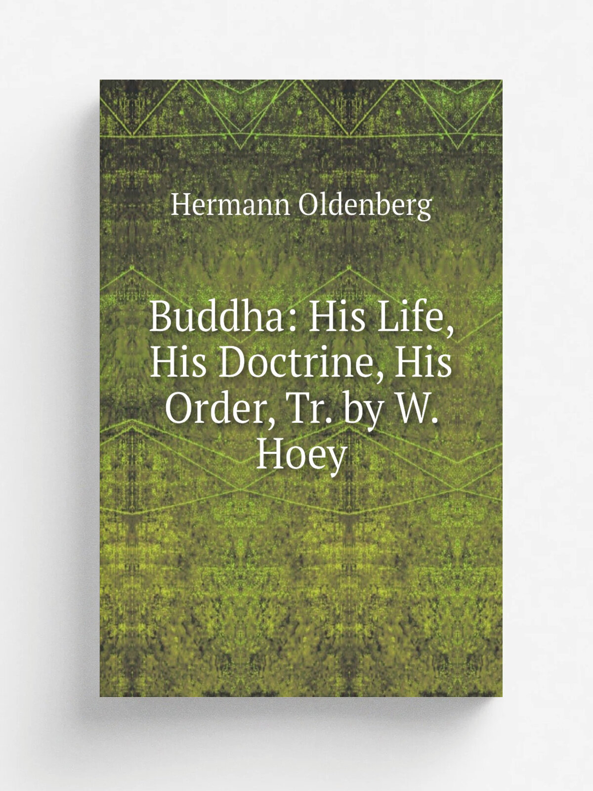 Buddha: His Life, His Doctrine, His Order, Tr. by W. Hoey | Hermann Oldenberg | Репринт