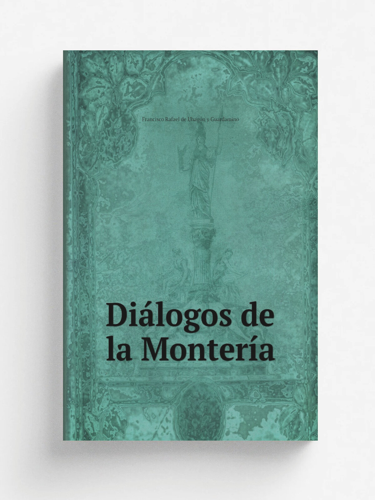 Di.logos de la Monter.a | Francisco Rafael de Uhag.n y Guardamino | 1890 | . Impr. de M. Tello. | Репринт