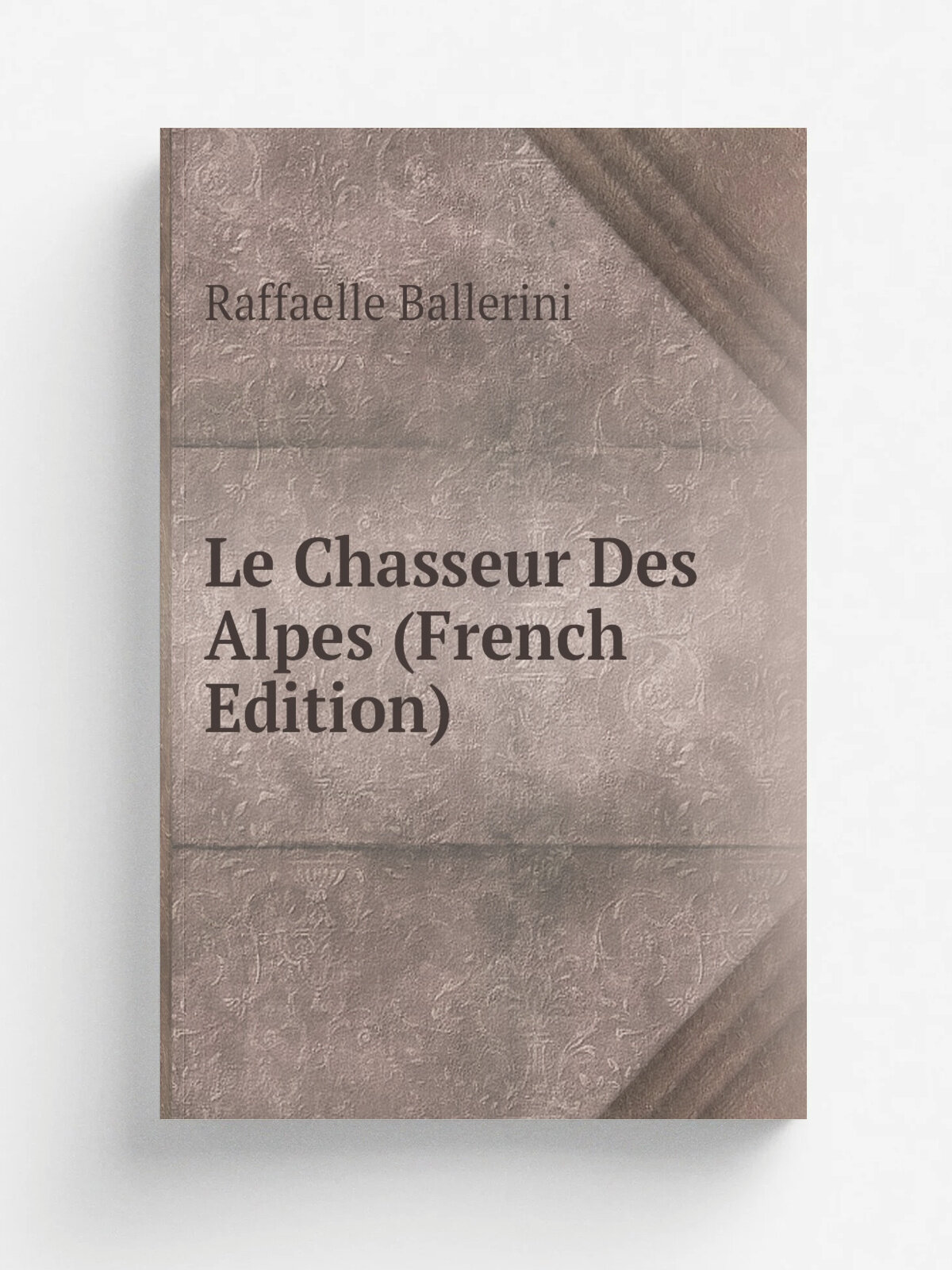 Le Chasseur Des Alpes (French Edition) | Raffaelle Ballerini | Репринт