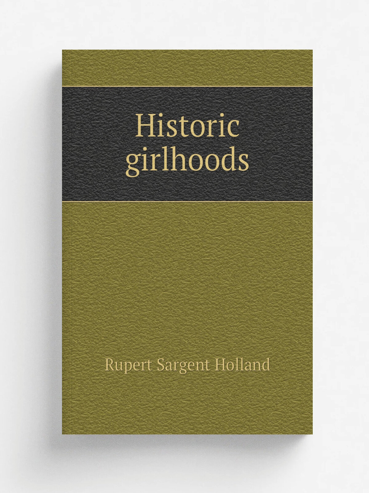 Historic girlhoods | Holland Rupert Sargent | Репринт