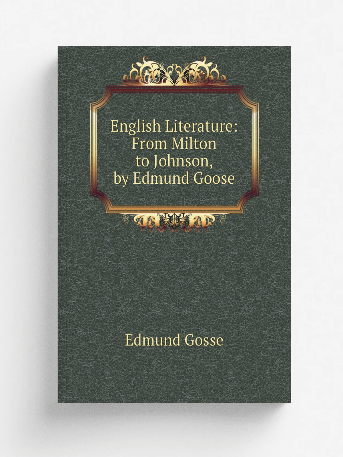 English Literature: From Milton to Johnson, by Edmund Goose | Edmund Gosse | Репринт