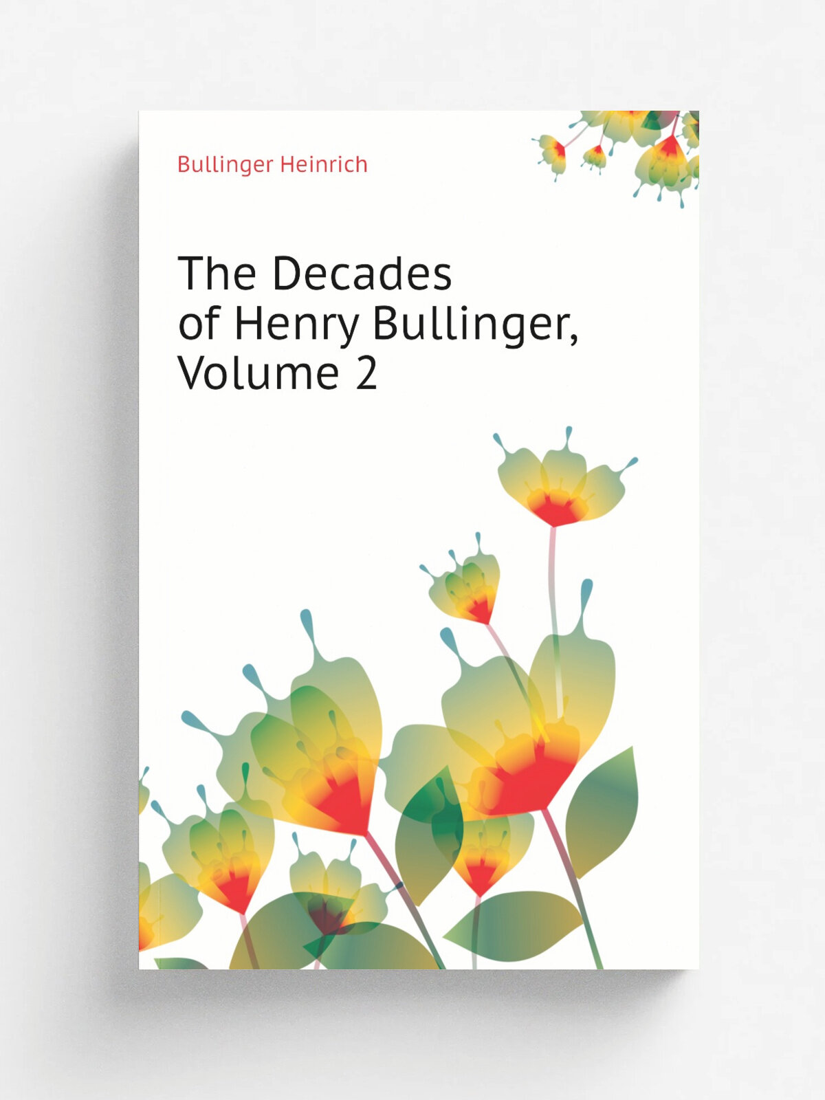 The Decades of Henry Bullinger, Volume 2 | Bullinger Heinrich | Репринт