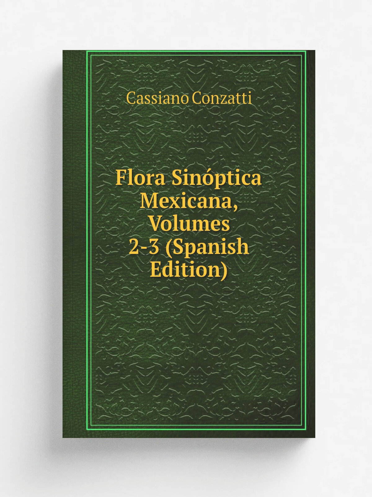 Flora Sin.ptica Mexicana, Volumes 2-3 (Spanish Edition) | Cassiano Conzatti | Репринт