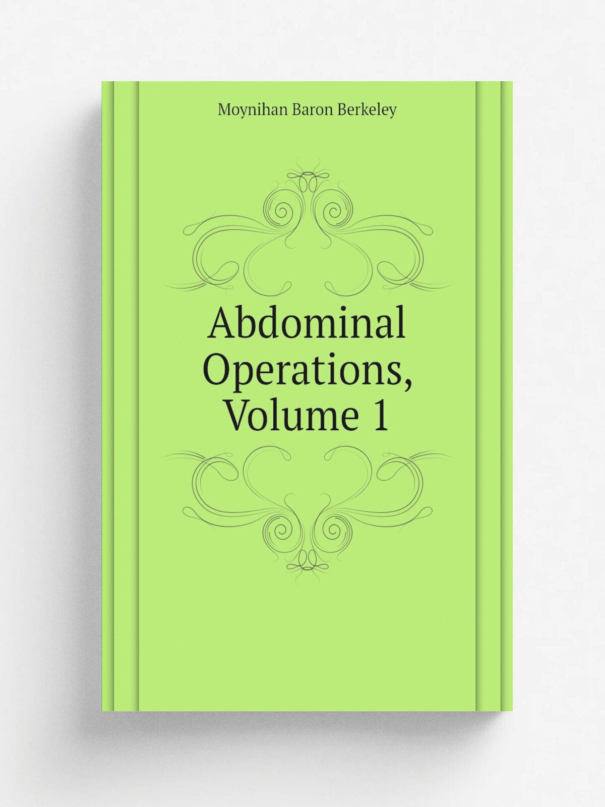 Abdominal Operations, Volume 1 | Moynihan Baron Berkeley | Репринт