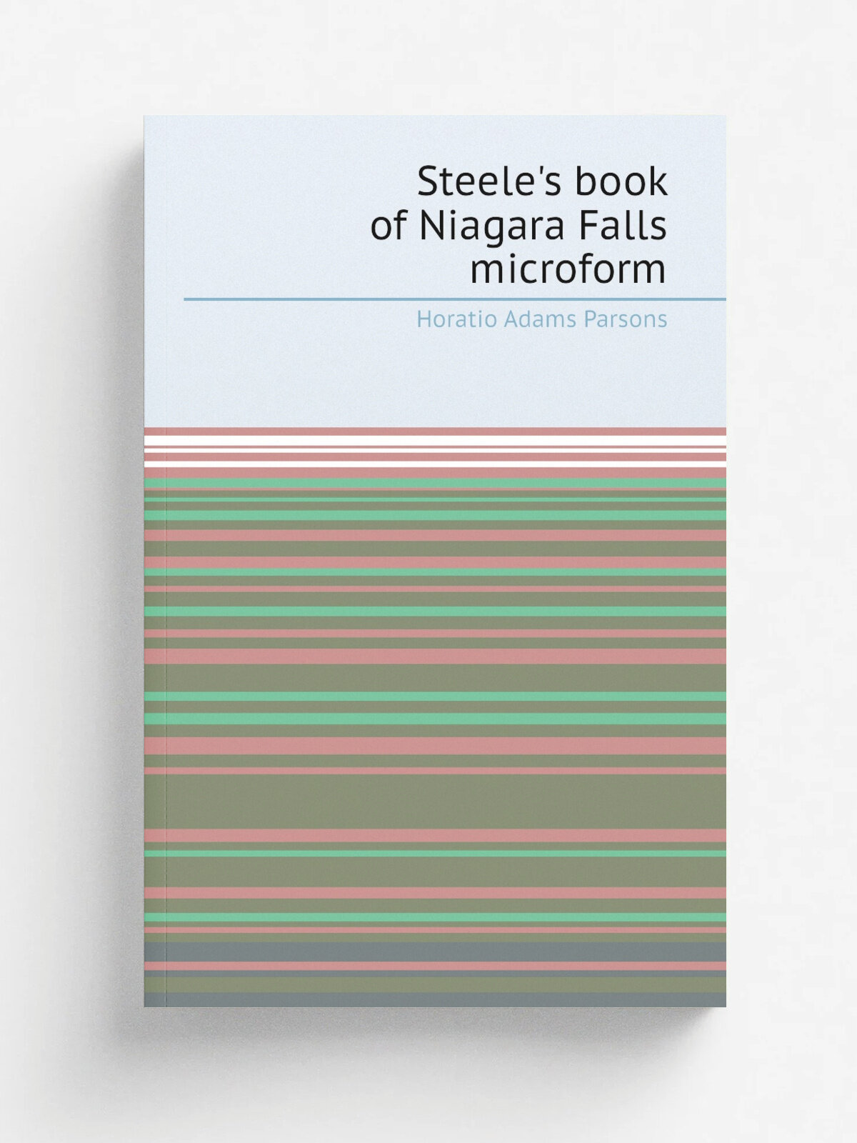 Steele's book of Niagara Falls microform | Horatio Adams Parsons | 1840 | Buffalo : O.G. Steele | Репринт