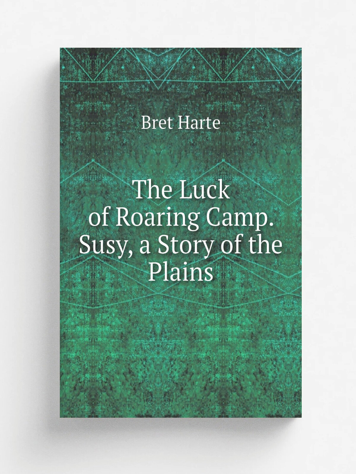 The Luck of Roaring Camp. Susy, a Story of the Plains