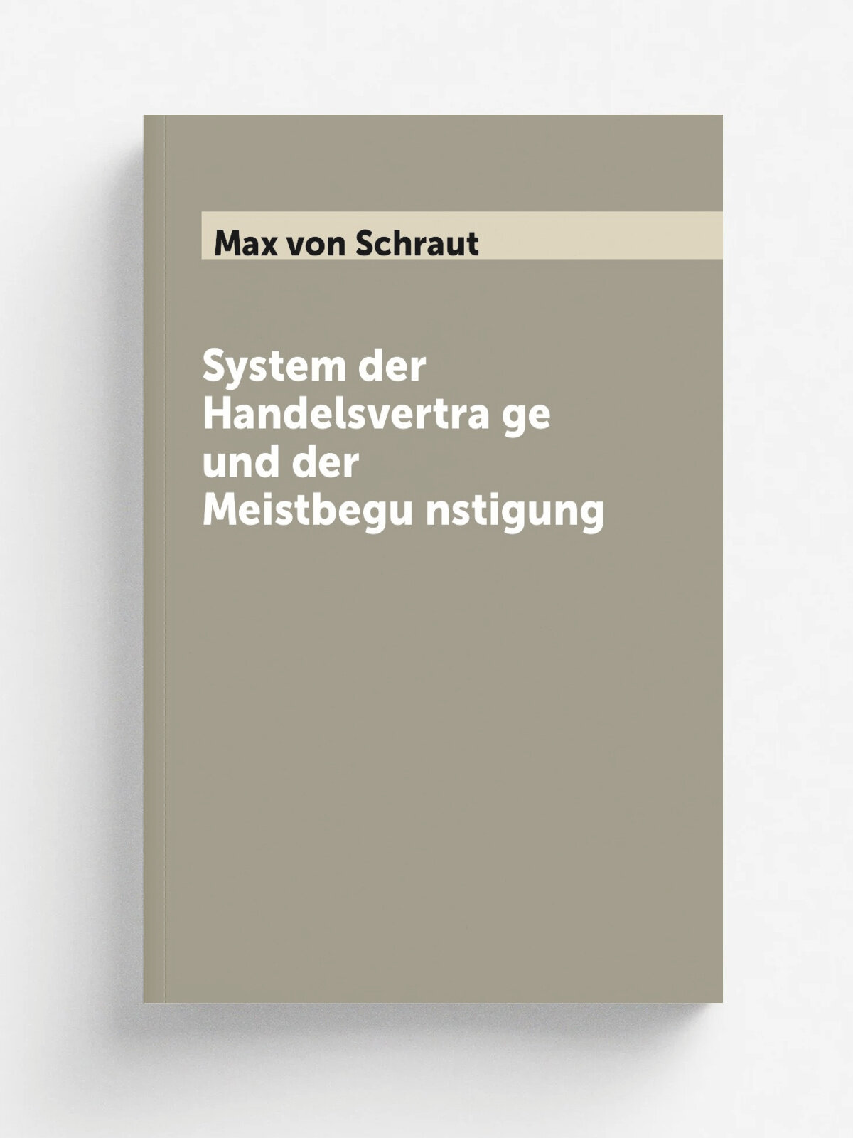 System der Handelsvertra.ge und der Meistbegu.nstigung | Max von Schraut | 1884 | Leipzig, Duncker & Humblot | Репринт