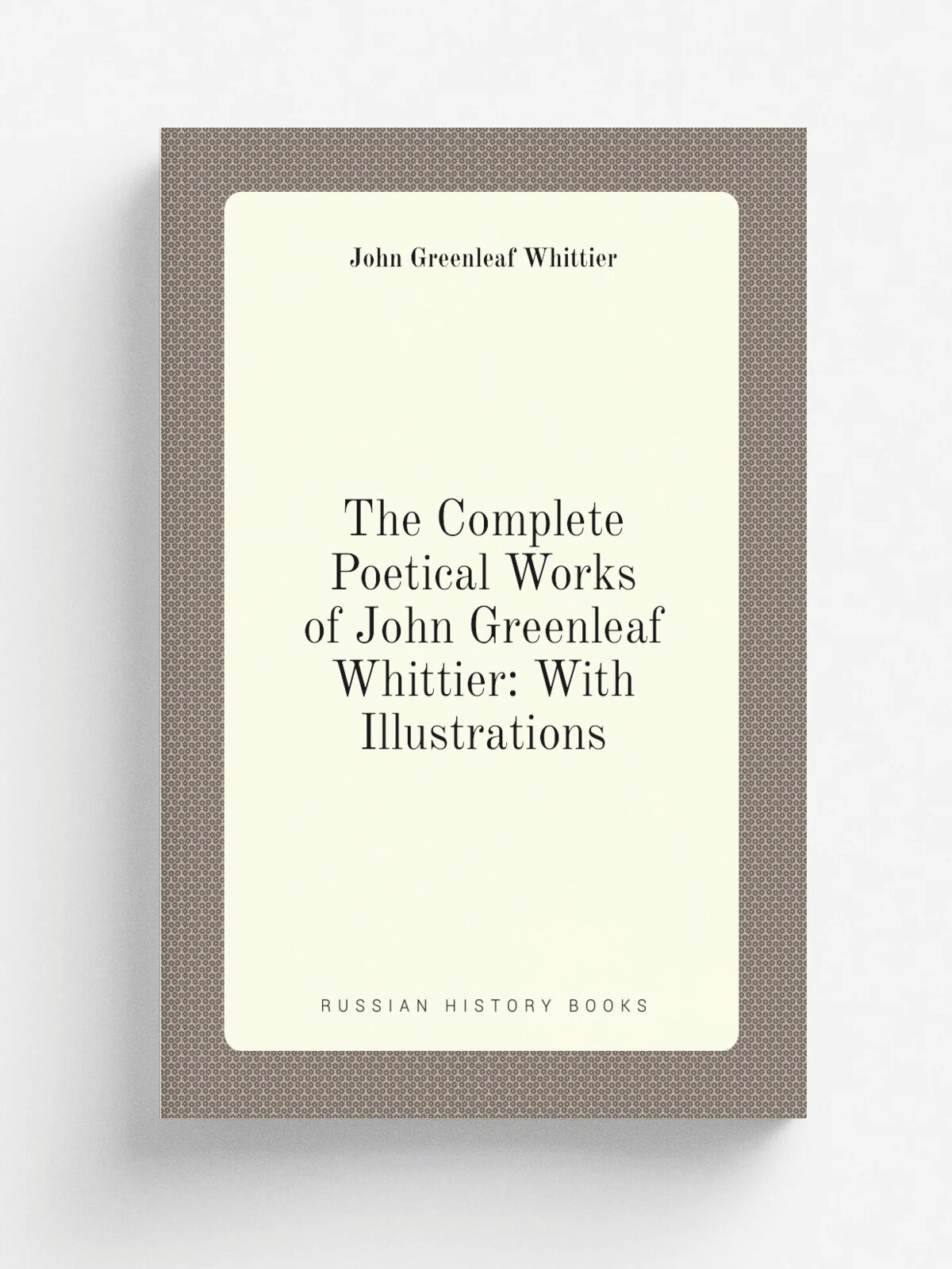 The Complete Poetical Works of John Greenleaf Whittier: With Illustrations