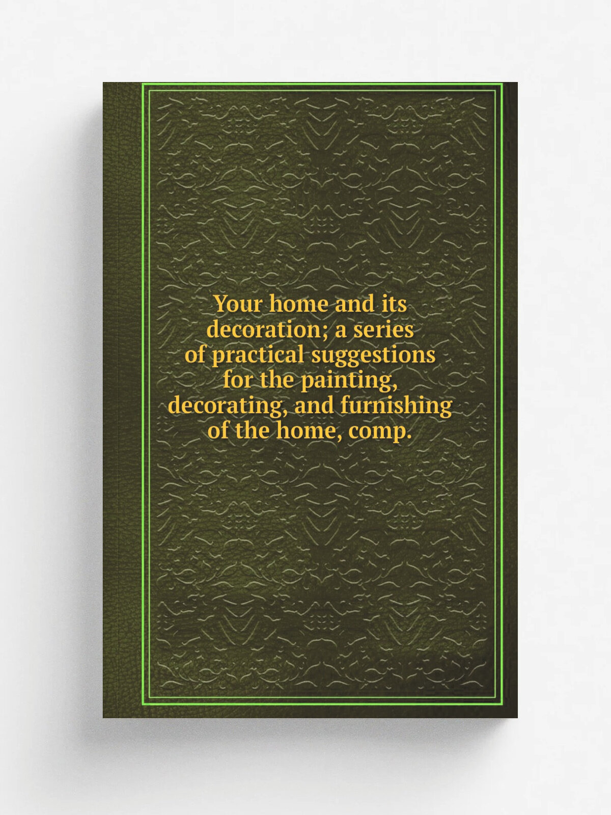 Your home and its decoration; a series of practical suggestions for the painting, decorating, and furnishing of the home, comp. | Репринт