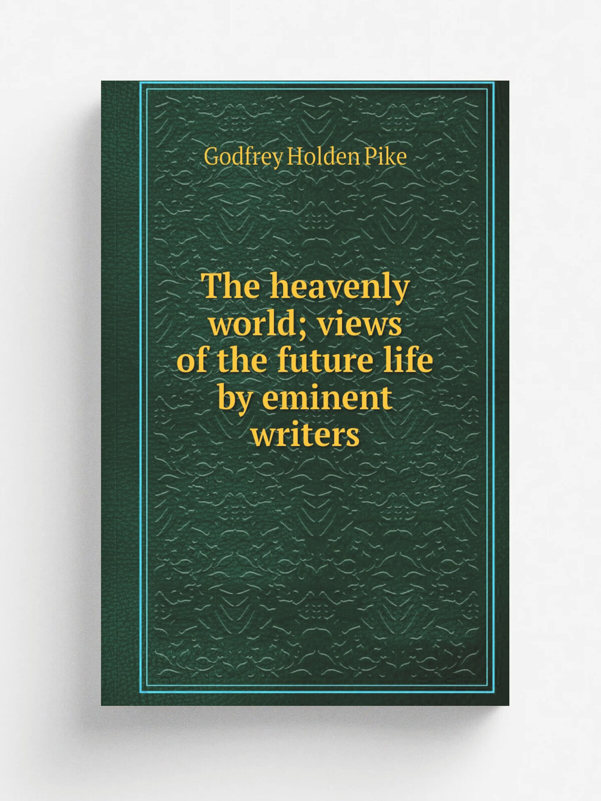 The heavenly world; views of the future life by eminent writers | Godfrey Holden Pike | 1880 | Boston, H. Gannett | Репринт