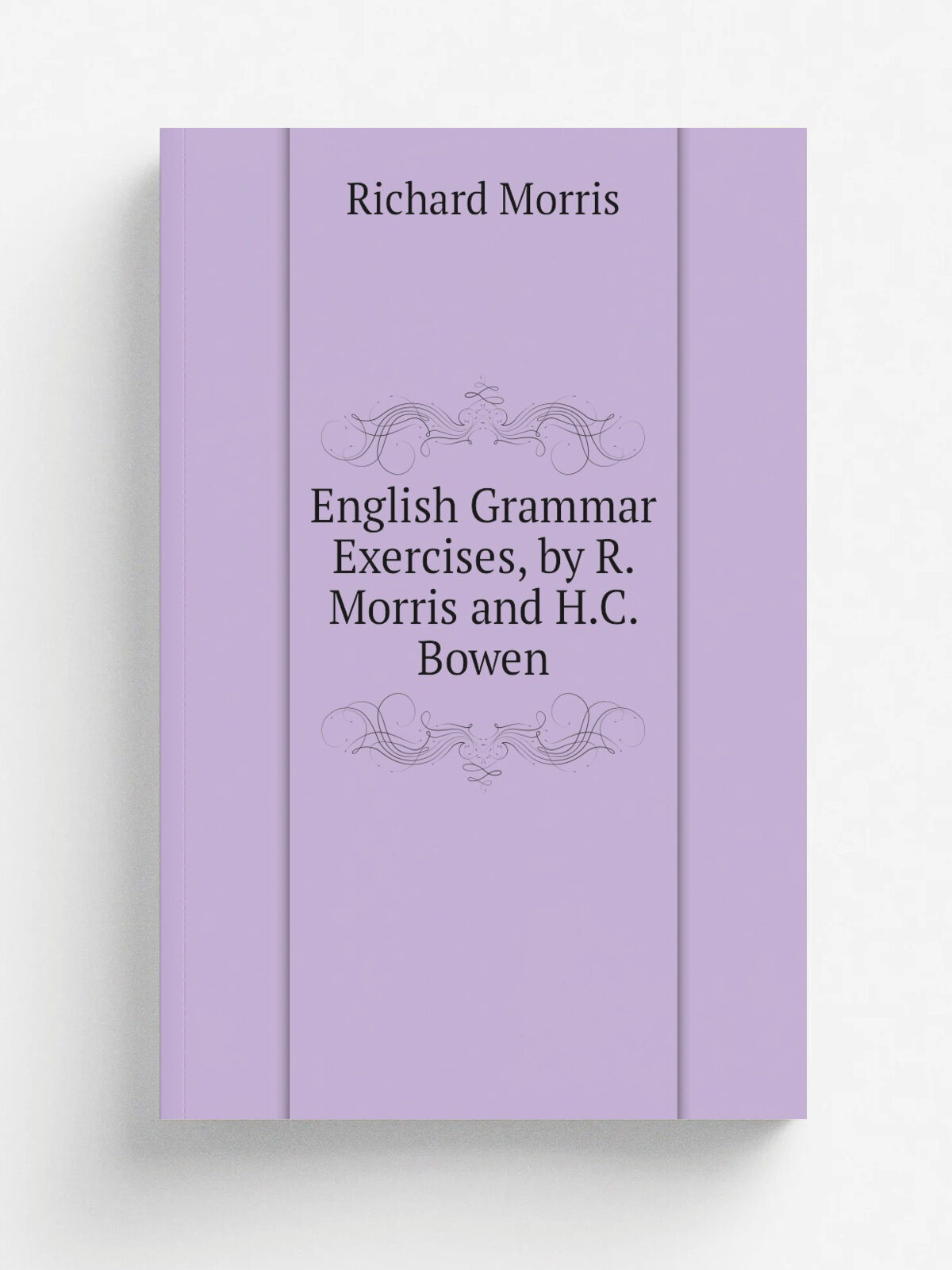 English Grammar Exercises, by R. Morris and H.C. Bowen | Richard Morris | Репринт