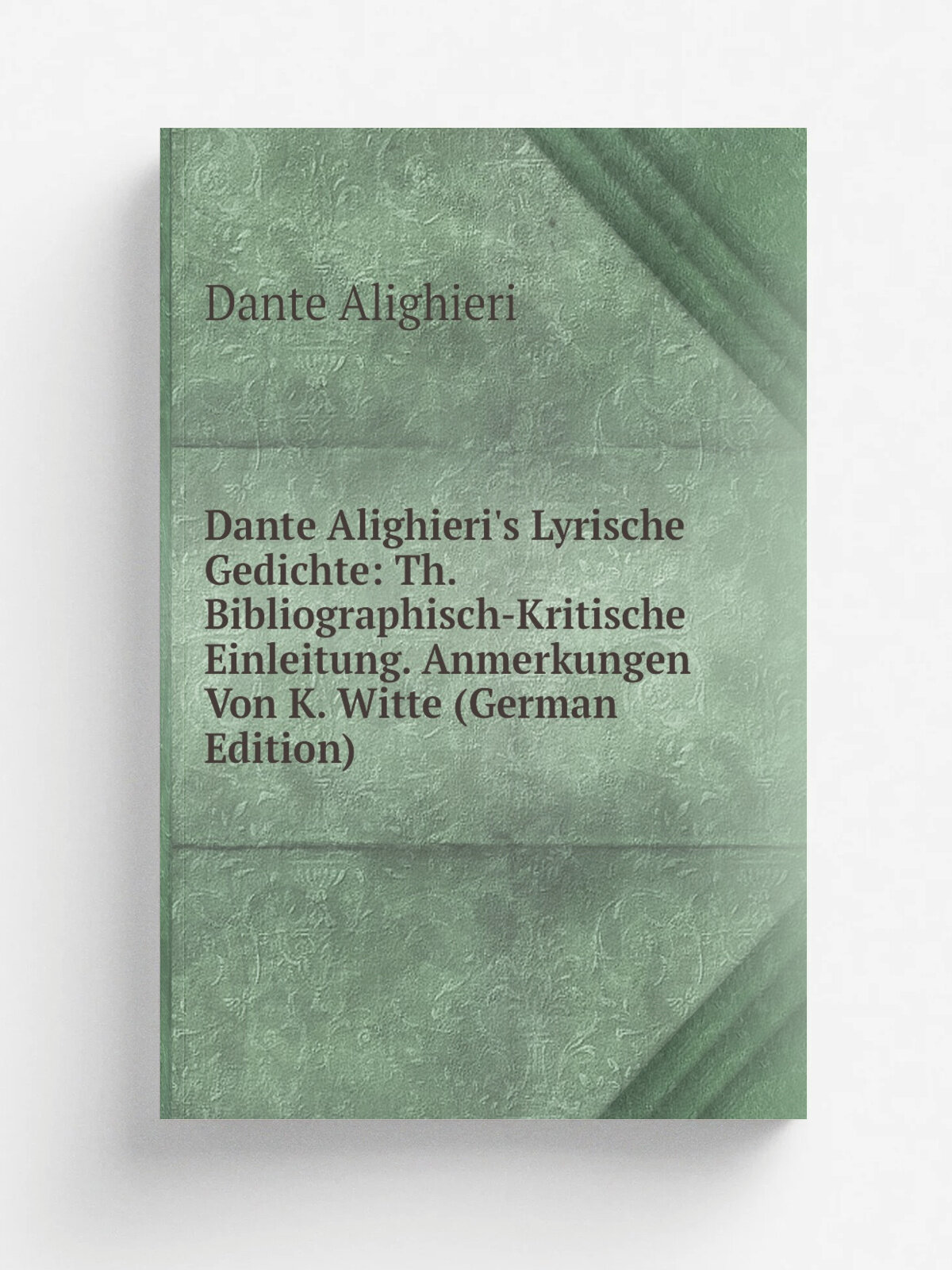 Dante Alighieri's Lyrische Gedichte: Th. Bibliographisch-Kritische Einleitung. Anmerkungen Von K. Witte (German Edition) | Dante Alighieri | Репринт