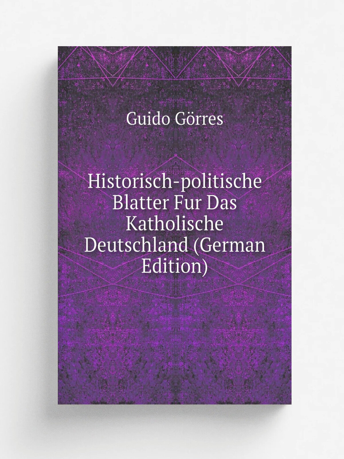 Historisch-politische Blatter Fur Das Katholische Deutschland (German Edition) | Guido G.rres | Репринт