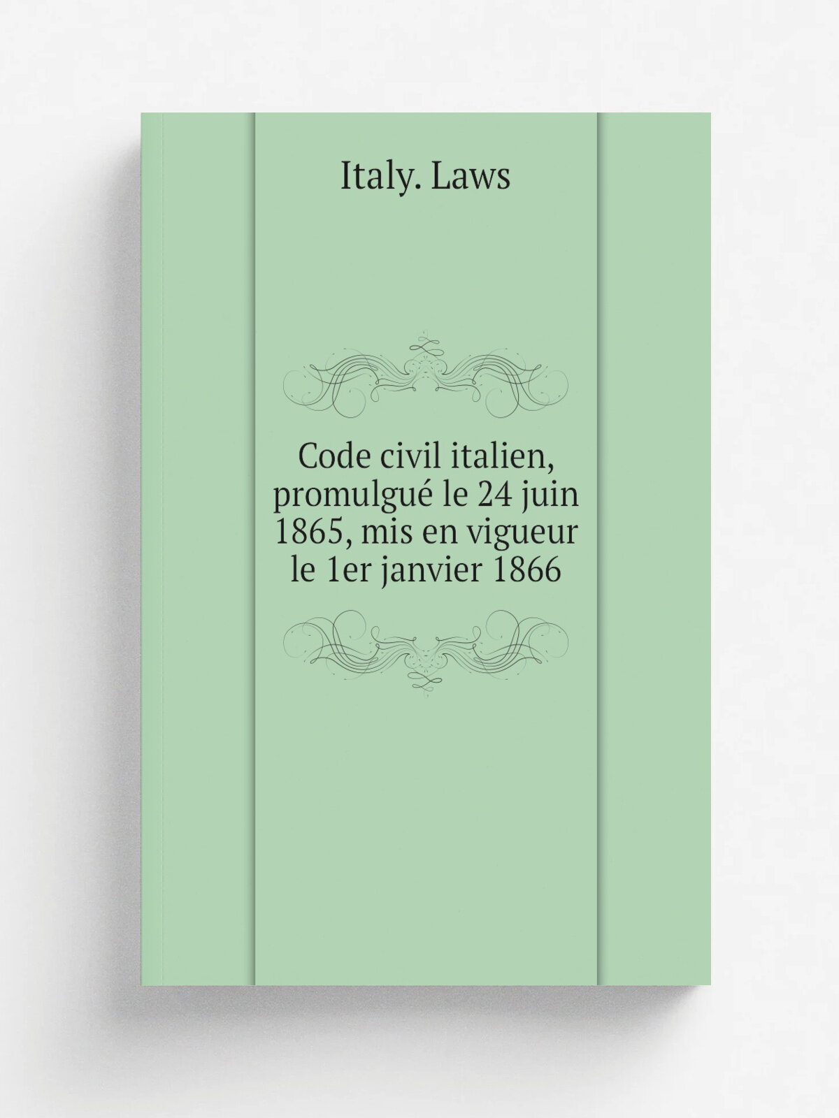 Code civil italien, promulgue. le 24 juin 1865, mis en vigueur le 1er janvier 1866 | Italy. Laws | 1896 | Paris, A. Pedone | Репринт