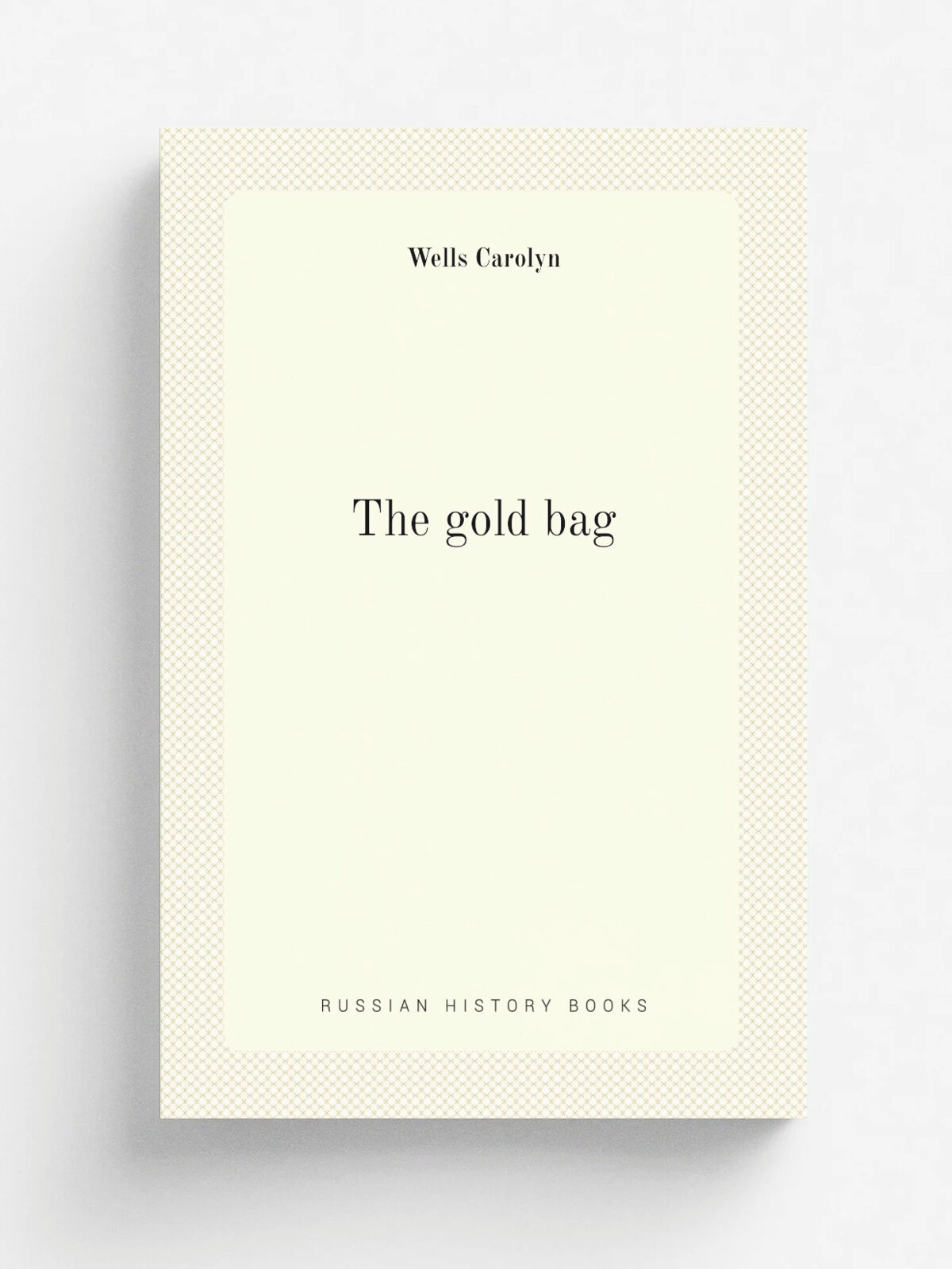 The gold bag | Wells Carolyn | 1911 | Philadelphia, Lippincott | Репринт