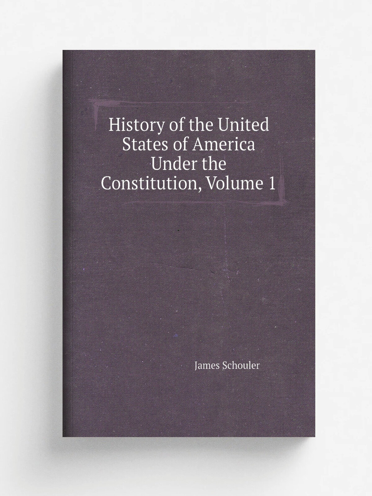 History of the United States of America Under the Constitution, Volume 1 | James Schouler | Репринт
