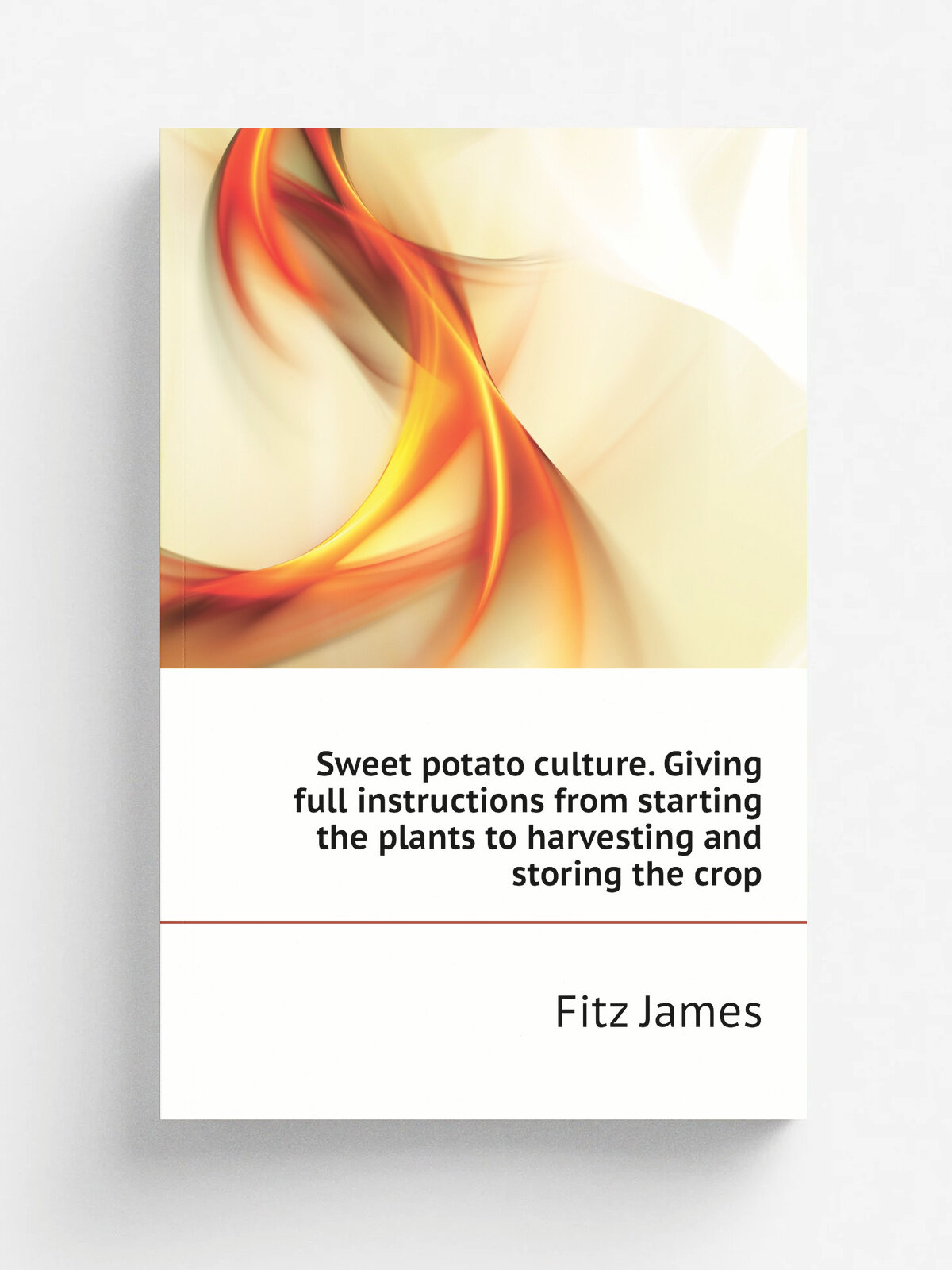 Sweet potato culture. Giving full instructions from starting the plants to harvesting and storing the crop | Fitz James | Репринт