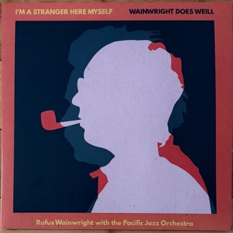 RUFUS WAINWRIGHT / THE PACIFIC JAZZ ORCHESTRA I'M A Stranger Here Myself: Wainwright Does Weill (Виниловая пластинка)