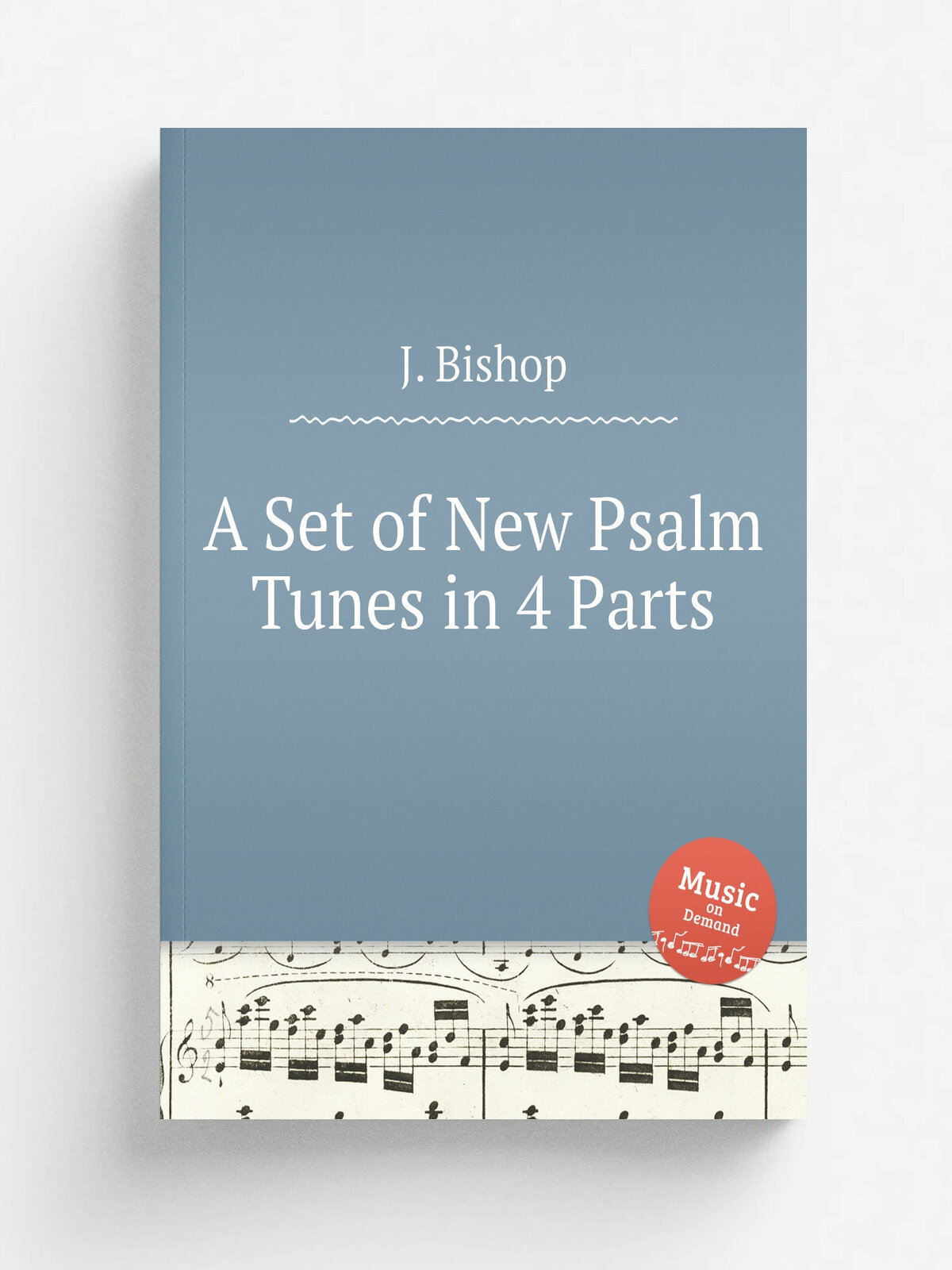 A Set of New Psalm Tunes in 4 Parts | J. Bishop | Репринт