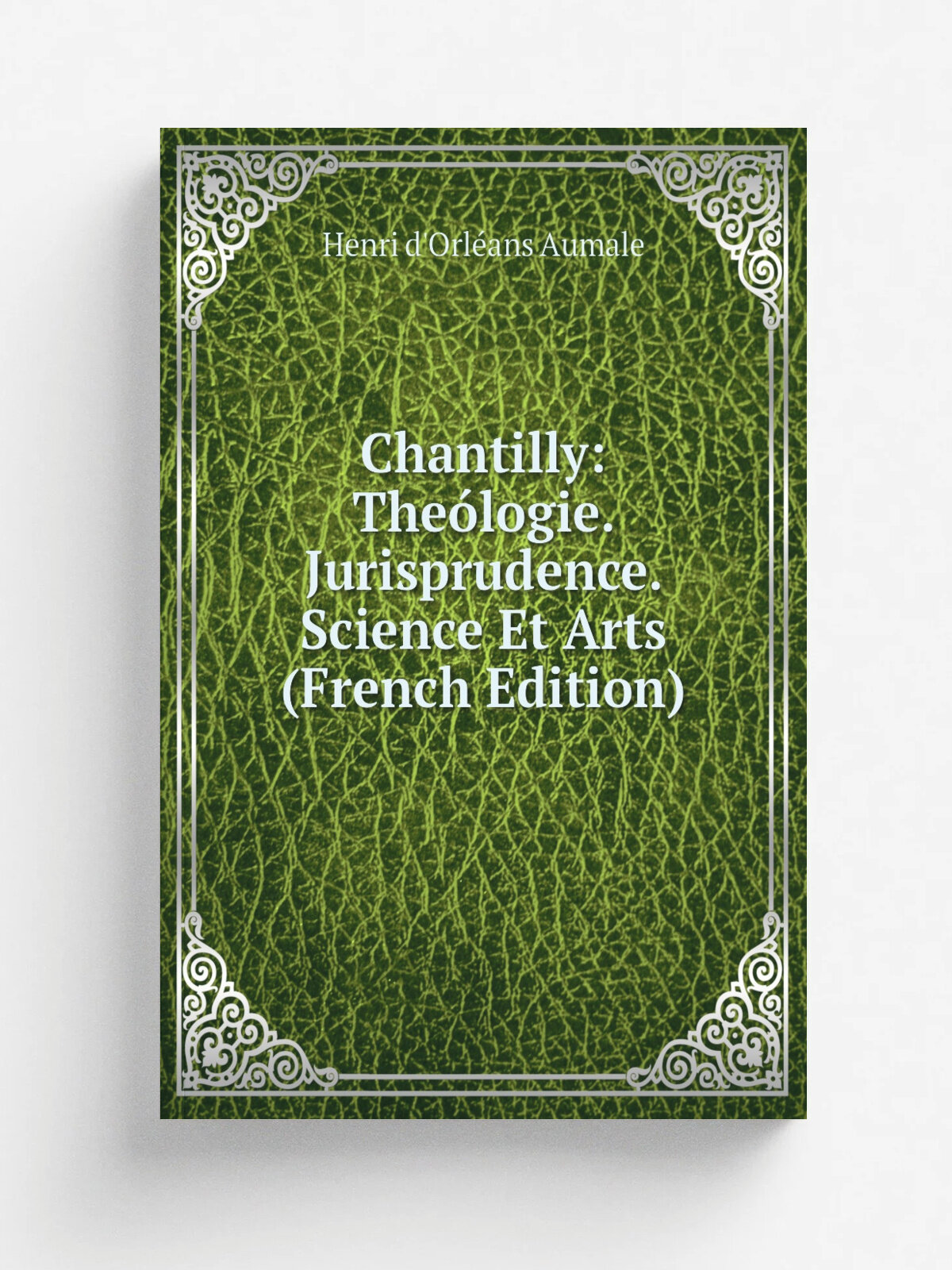 Chantilly: The.logie. Jurisprudence. Science Et Arts (French Edition) | Henri d'Orl. ans Aumale | Репринт