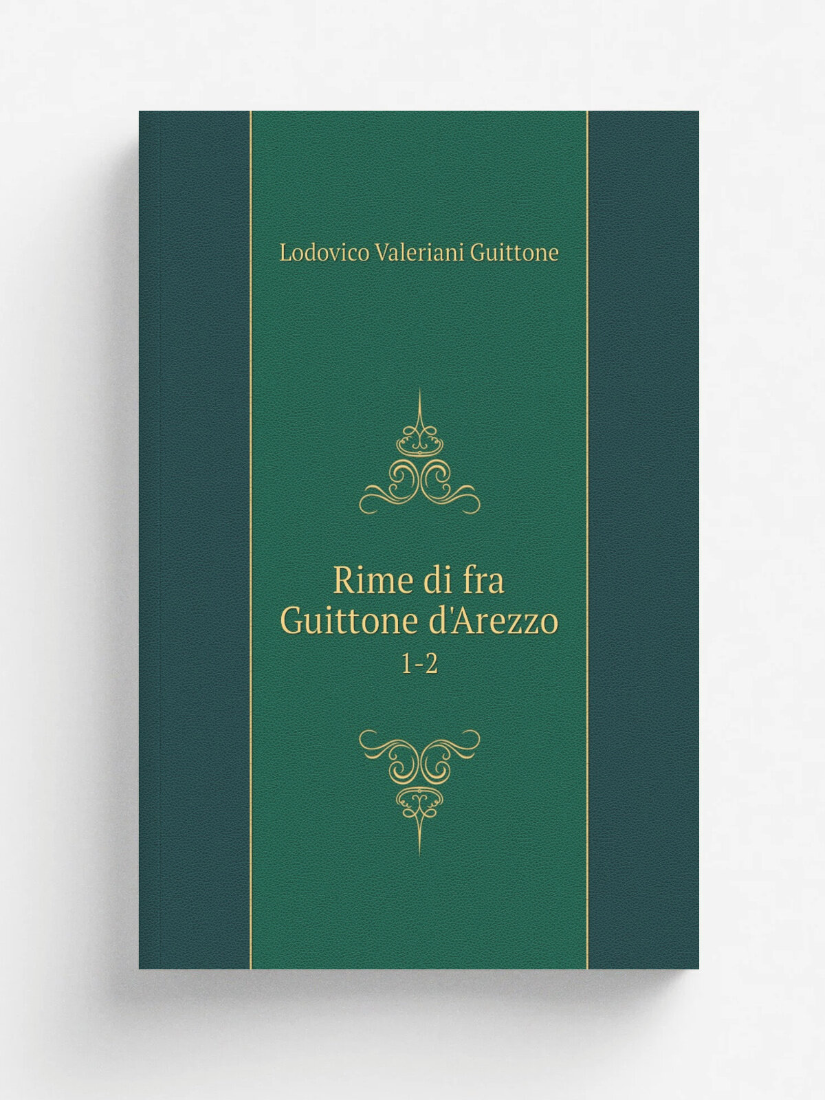 Rime di fra Guittone d'Arezzo. 1-2 | Lodovico Valeriani Guittone | 1828 | G. Morandi e figlio | Репринт