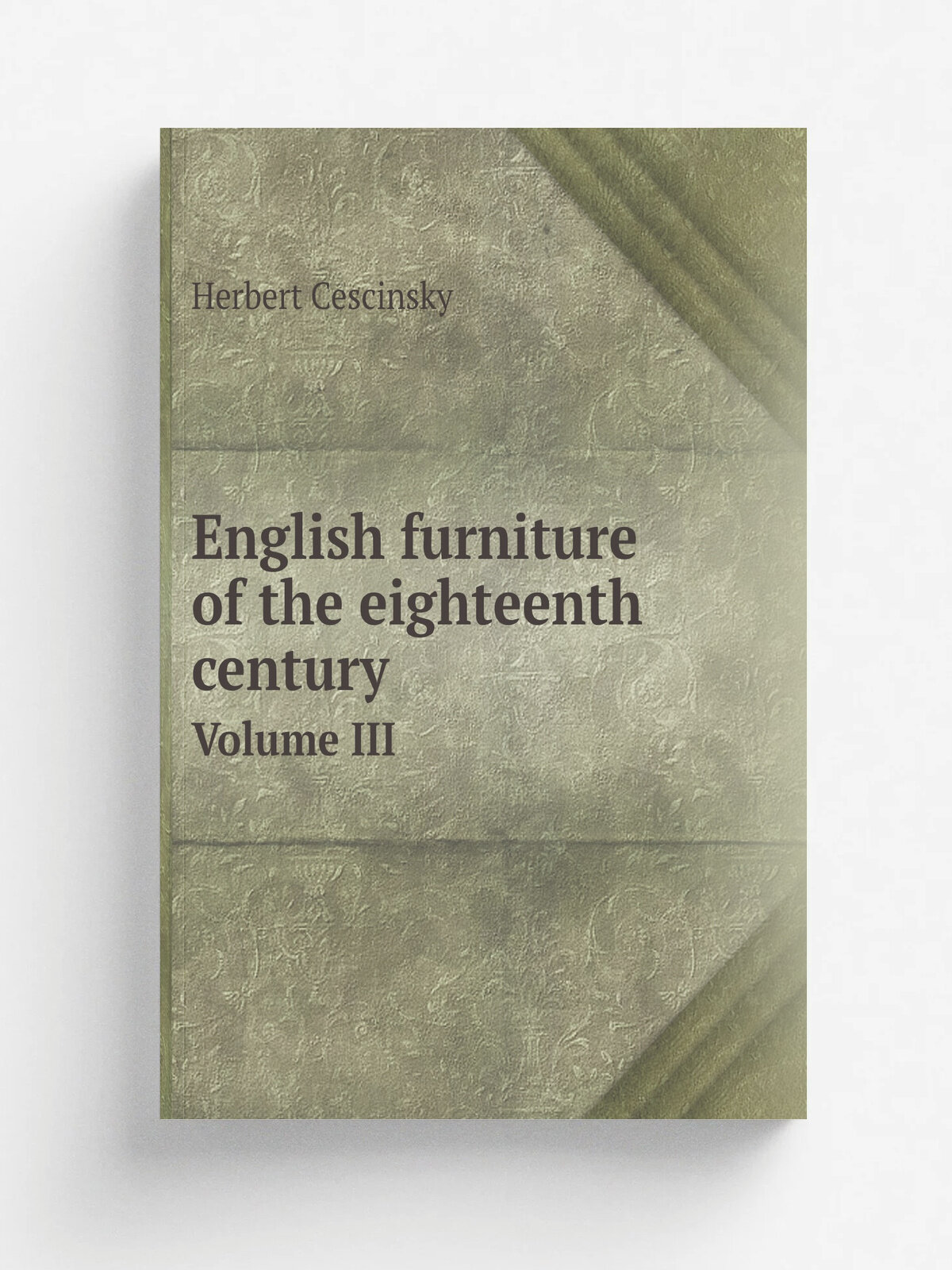 English furniture of the eighteenth century. Volume Iii | Herbert Cescinsky | 1911 | London: G. Routledge & Sons | Репринт