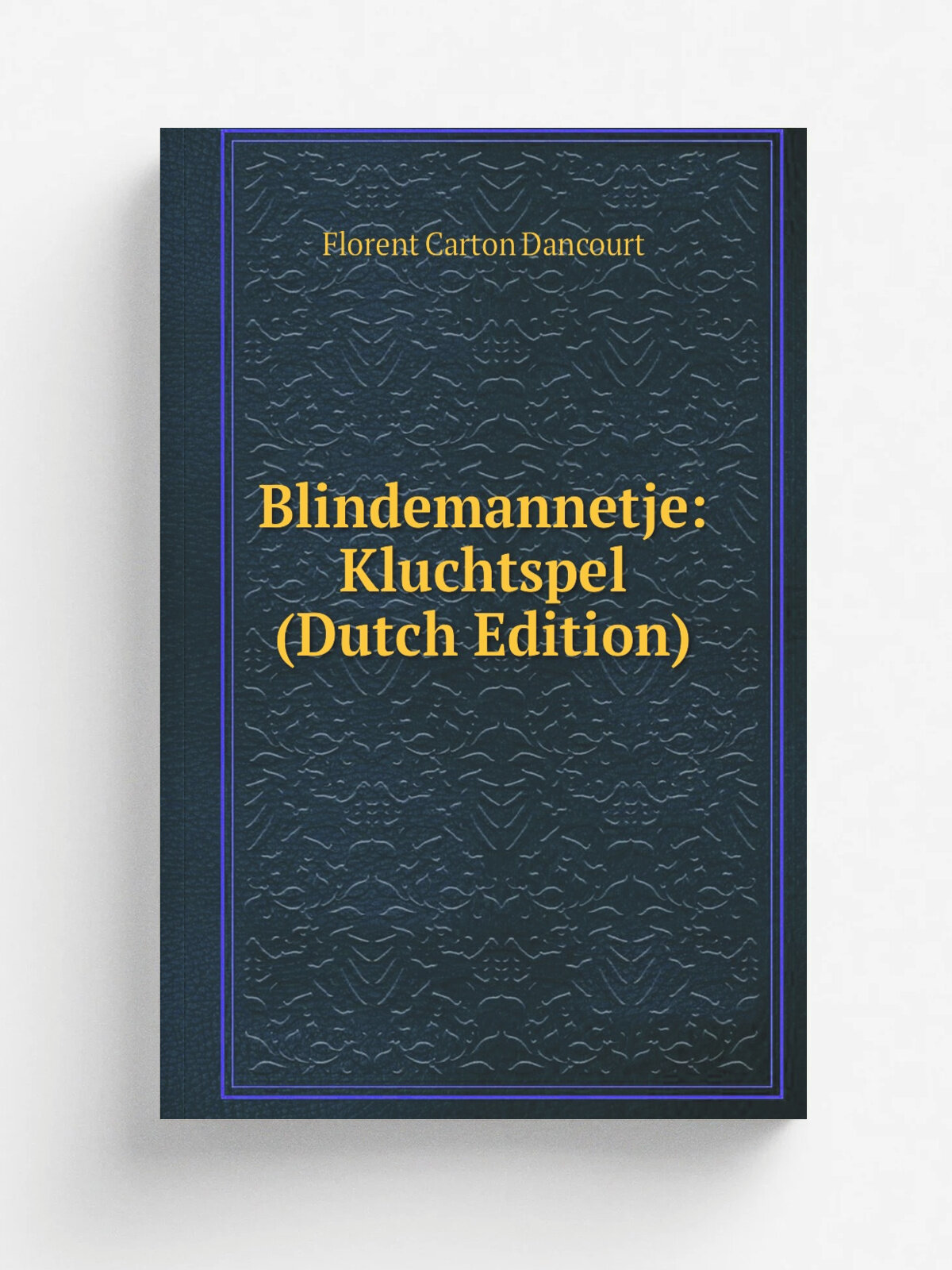 Blindemannetje: Kluchtspel (Dutch Edition) | Florent Carton Dancourt | Репринт