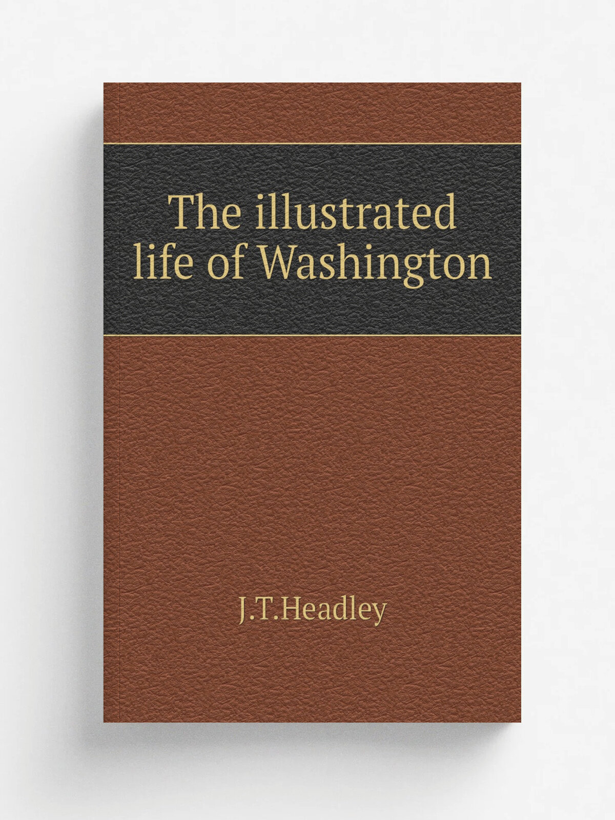 The illustrated life of Washington | J.T.Headley | Репринт