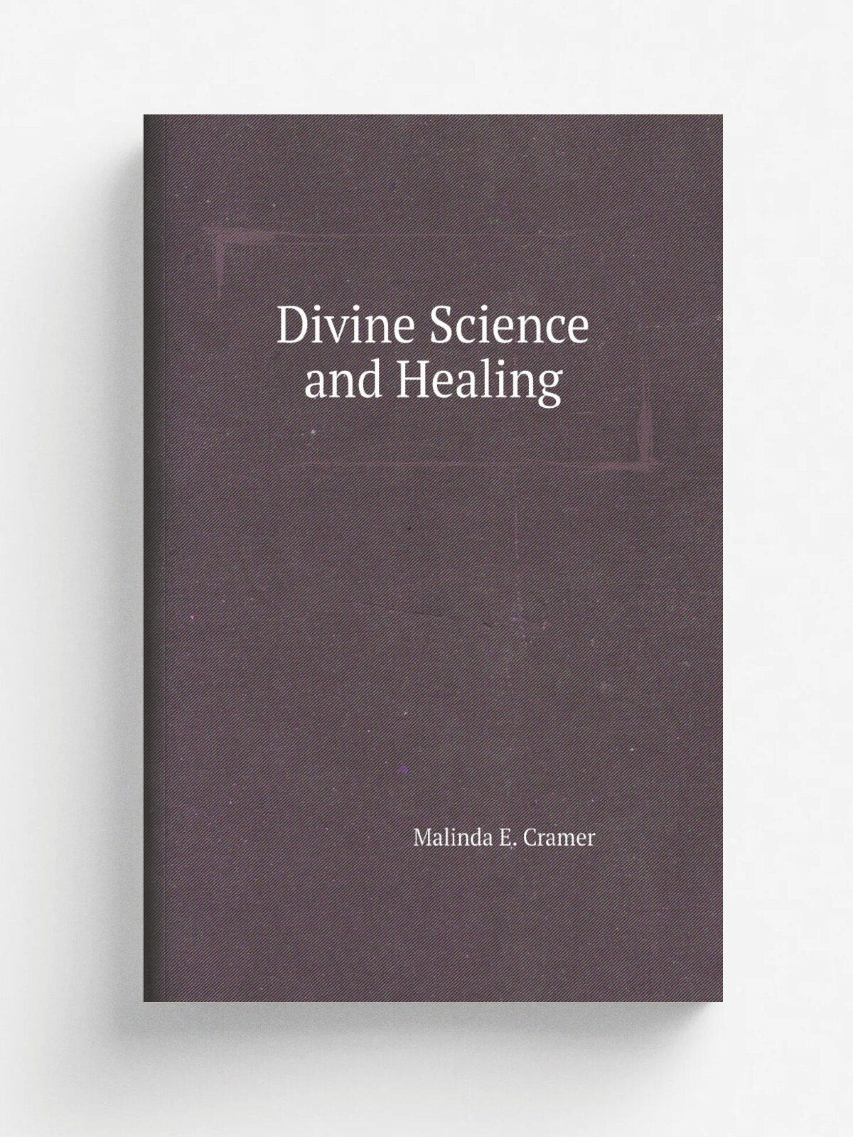 Divine Science and Healing | Malinda E. Cramer | Репринт