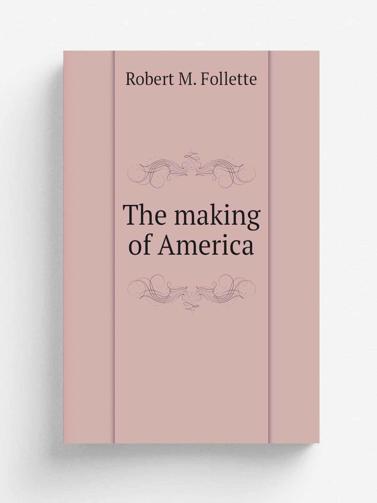 The making of America | Robert M. Follette | Репринт