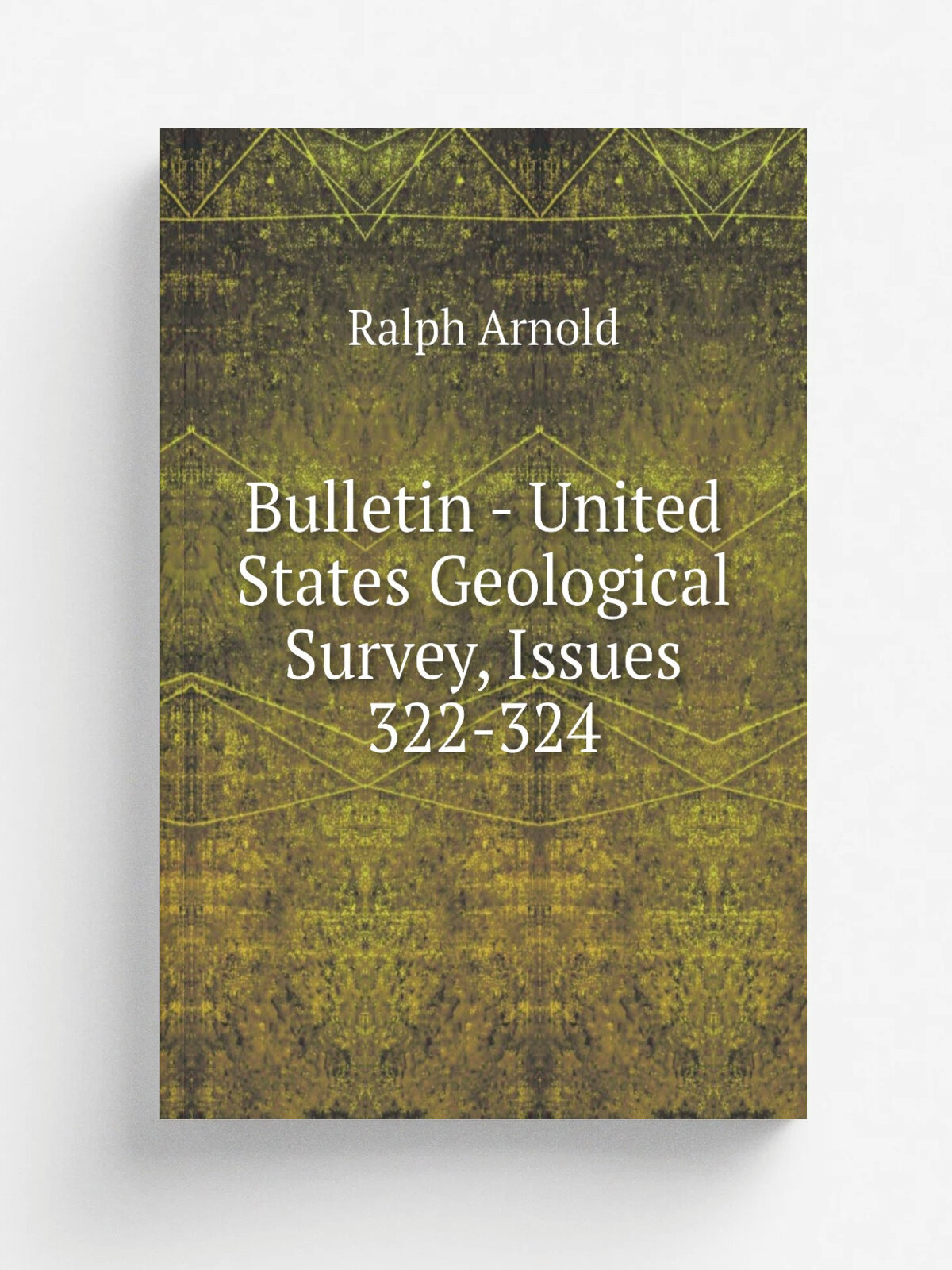 Bulletin - United States Geological Survey, Issues 322-324 | Ralph Arnold | Репринт