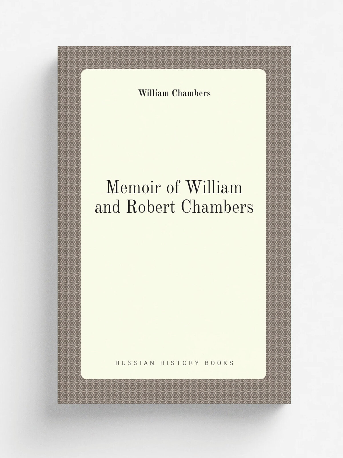 Memoir of William and Robert Chambers