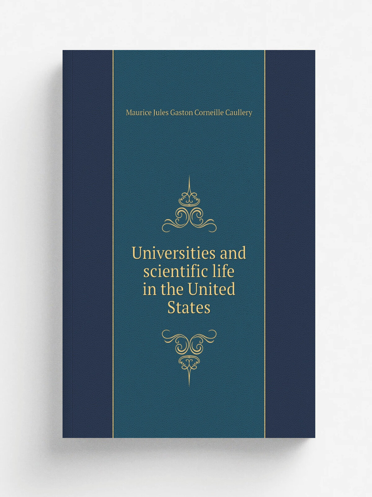 Universities and scientific life in the United States | Maurice Jules Gaston Corneille Caullery | 1922 | Cambridge, Harvard University Press; . etc, …