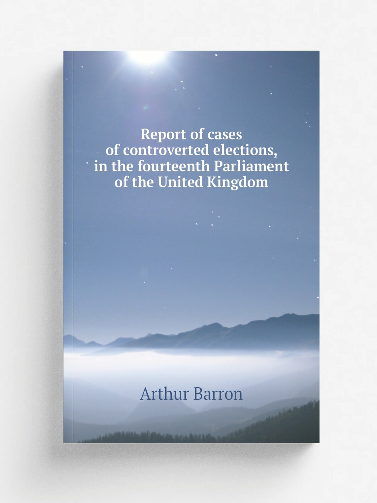 Report of cases of controverted elections, in the fourteenth Parliament of the United Kingdom