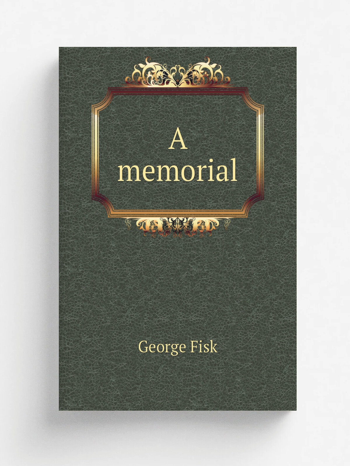 A memorial | George Fisk | 1855 | New York, Carter | Репринт