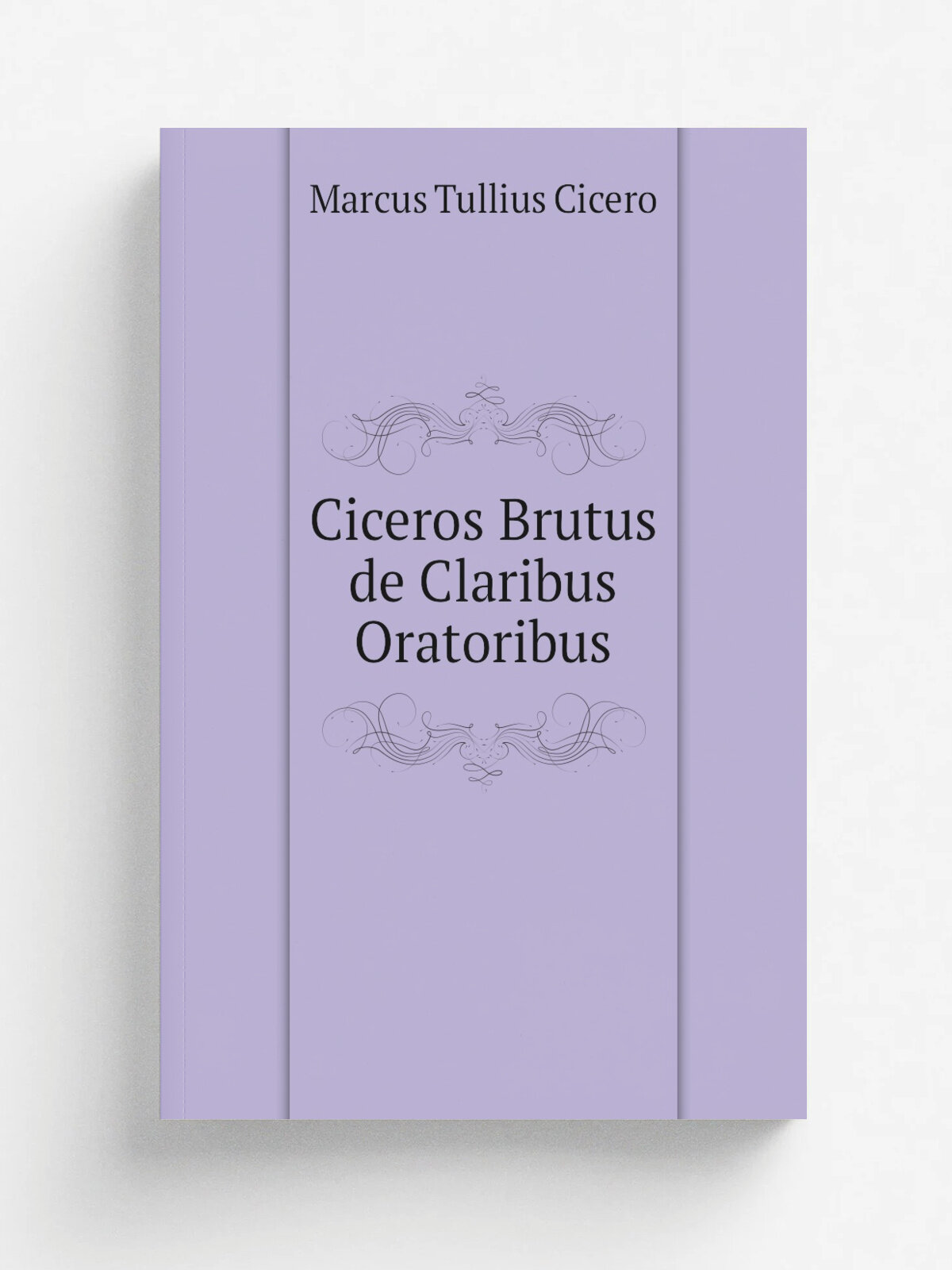Ciceros Brutus de Claribus Oratoribus | Marcus Tullius Cicero | 1856 | Weidmannsche Buchhandlung | Репринт