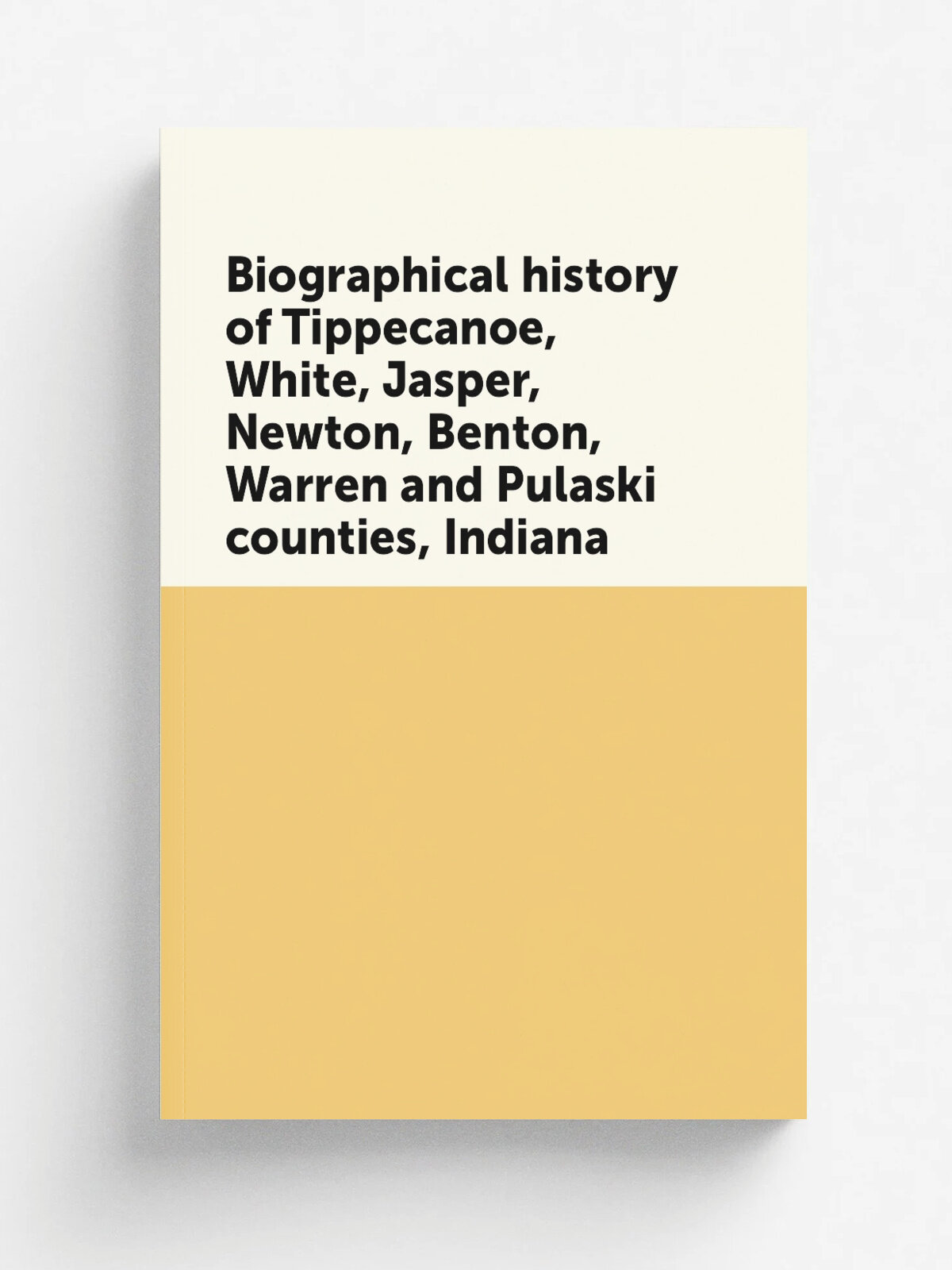 Biographical history of Tippecanoe, White, Jasper, Newton, Benton, Warren and Pulaski counties, Indiana | Репринт